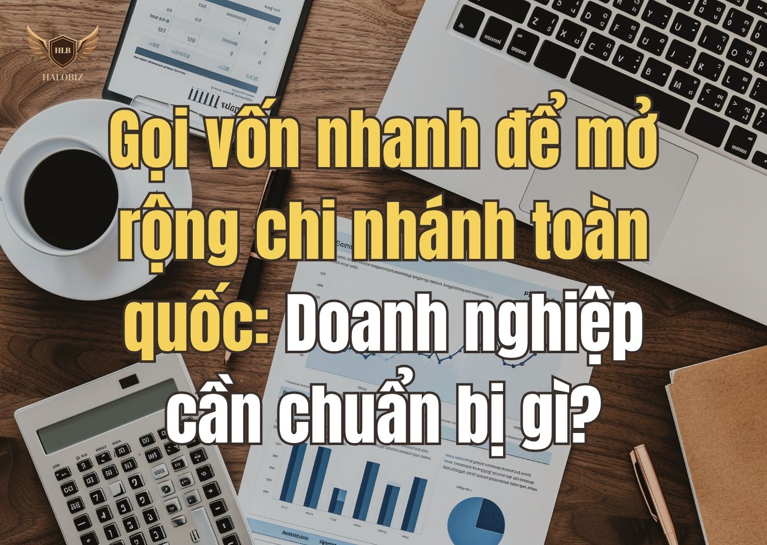 Gọi vốn nhanh để mở rộng chi nhánh toàn quốc: Doanh nghiệp cần chuẩn bị gì?