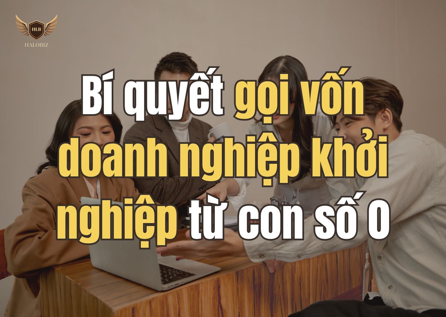 Bí quyết gọi vốn doanh nghiệp khởi nghiệp từ con số 0