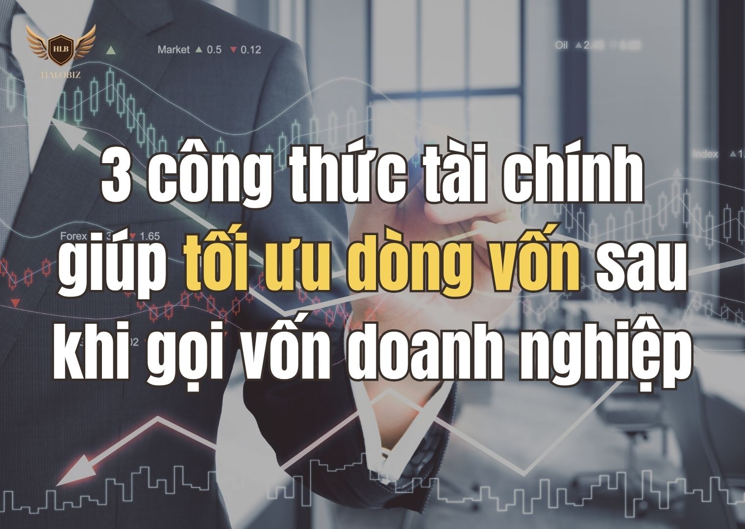 3 công thức tài chính giúp tối ưu dòng vốn sau khi gọi vốn doanh nghiệp