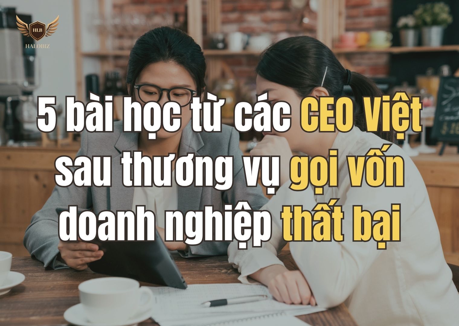 5 bài học từ các CEO Việt sau thương vụ gọi vốn doanh nghiệp thất bại