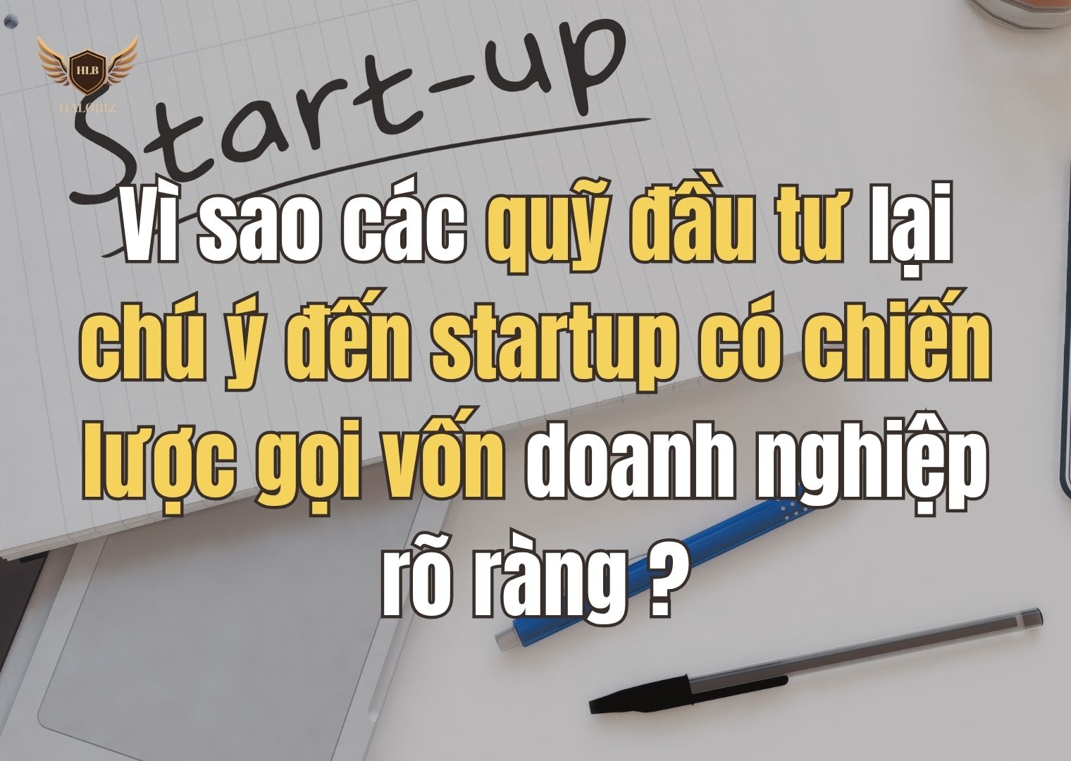 Vì sao các quỹ đầu tư lại chú ý đến startup có chiến lược gọi vốn doanh nghiệp rõ ràng?