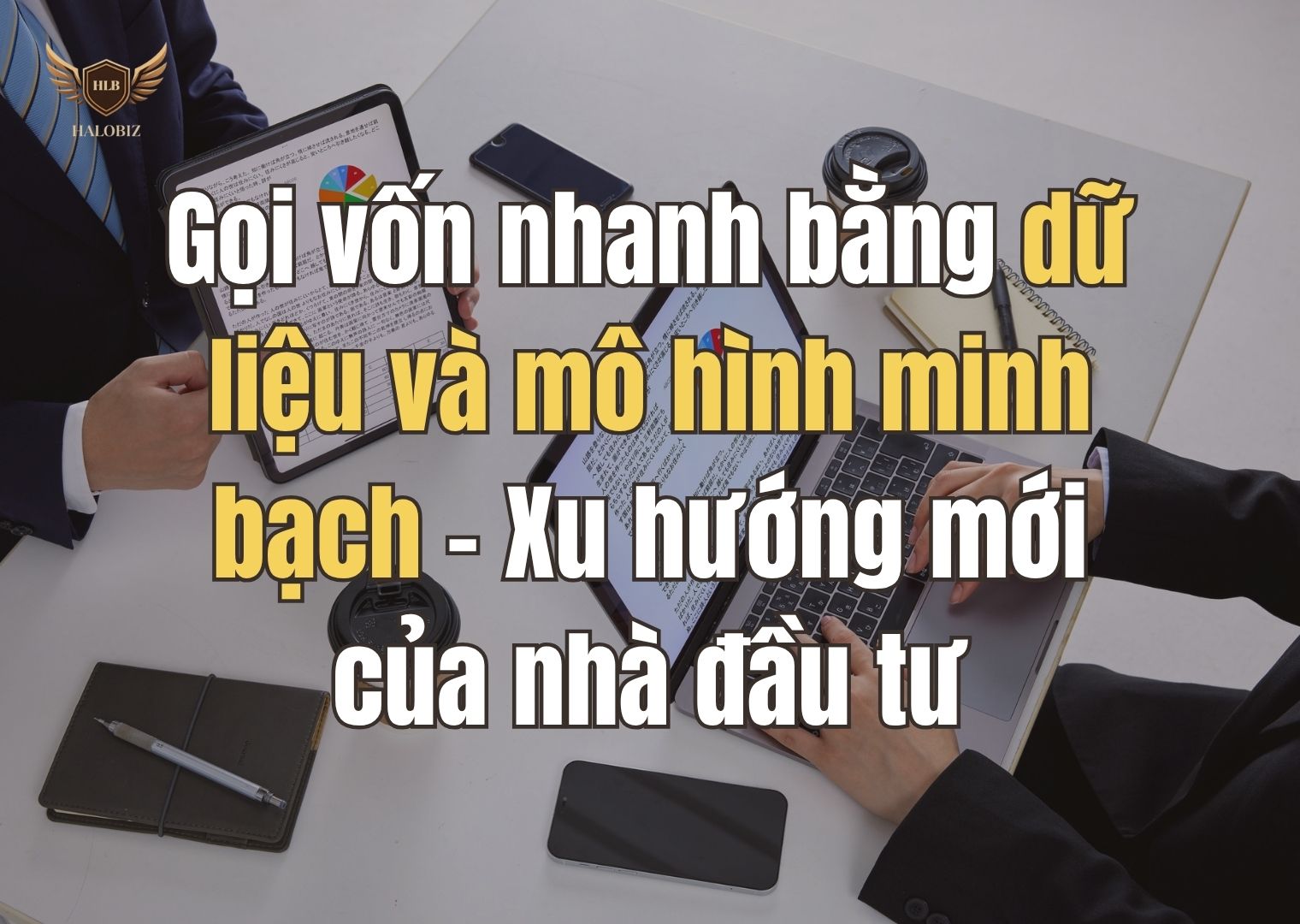 Gọi vốn nhanh bằng dữ liệu và mô hình minh bạch – Xu hướng mới của nhà đầu tư