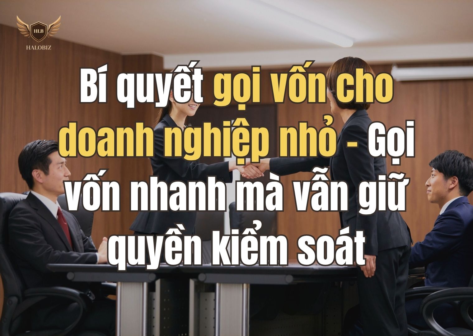 Bí quyết gọi vốn cho doanh nghiệp nhỏ – Gọi vốn nhanh mà vẫn giữ quyền kiểm soát