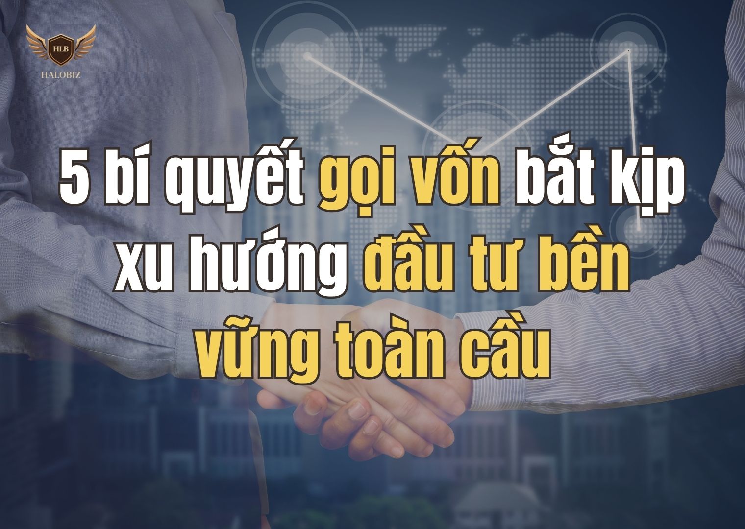 5 bí quyết gọi vốn bắt kịp xu hướng đầu tư bền vững toàn cầu