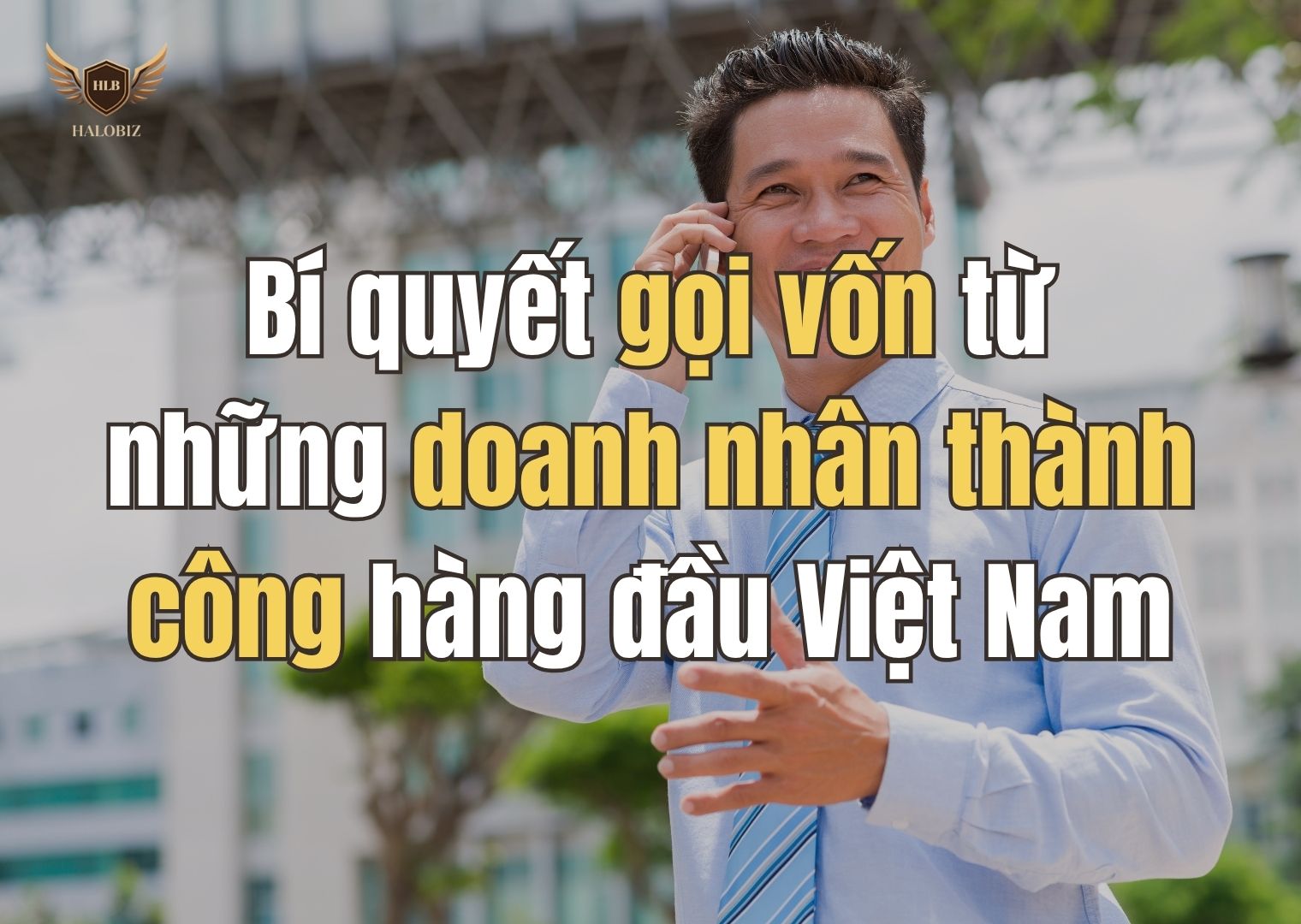 Bí quyết gọi vốn từ những doanh nhân thành công hàng đầu Việt Nam