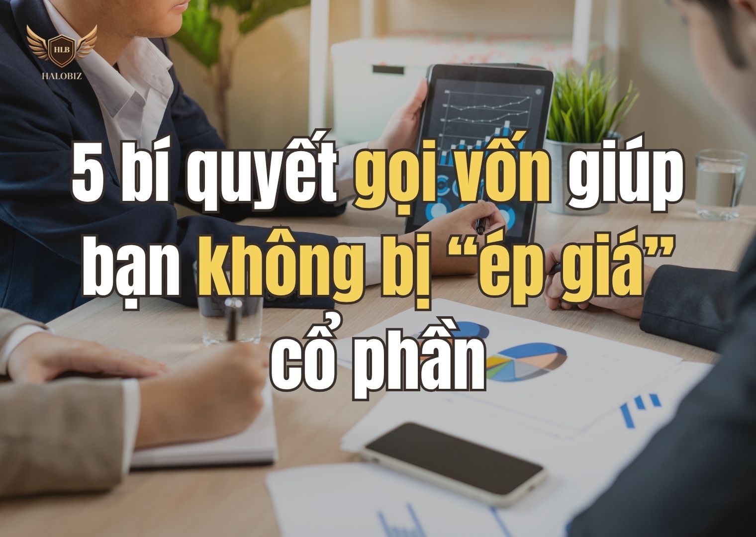 5 bí quyết gọi vốn giúp bạn không bị “ép giá” cổ phần