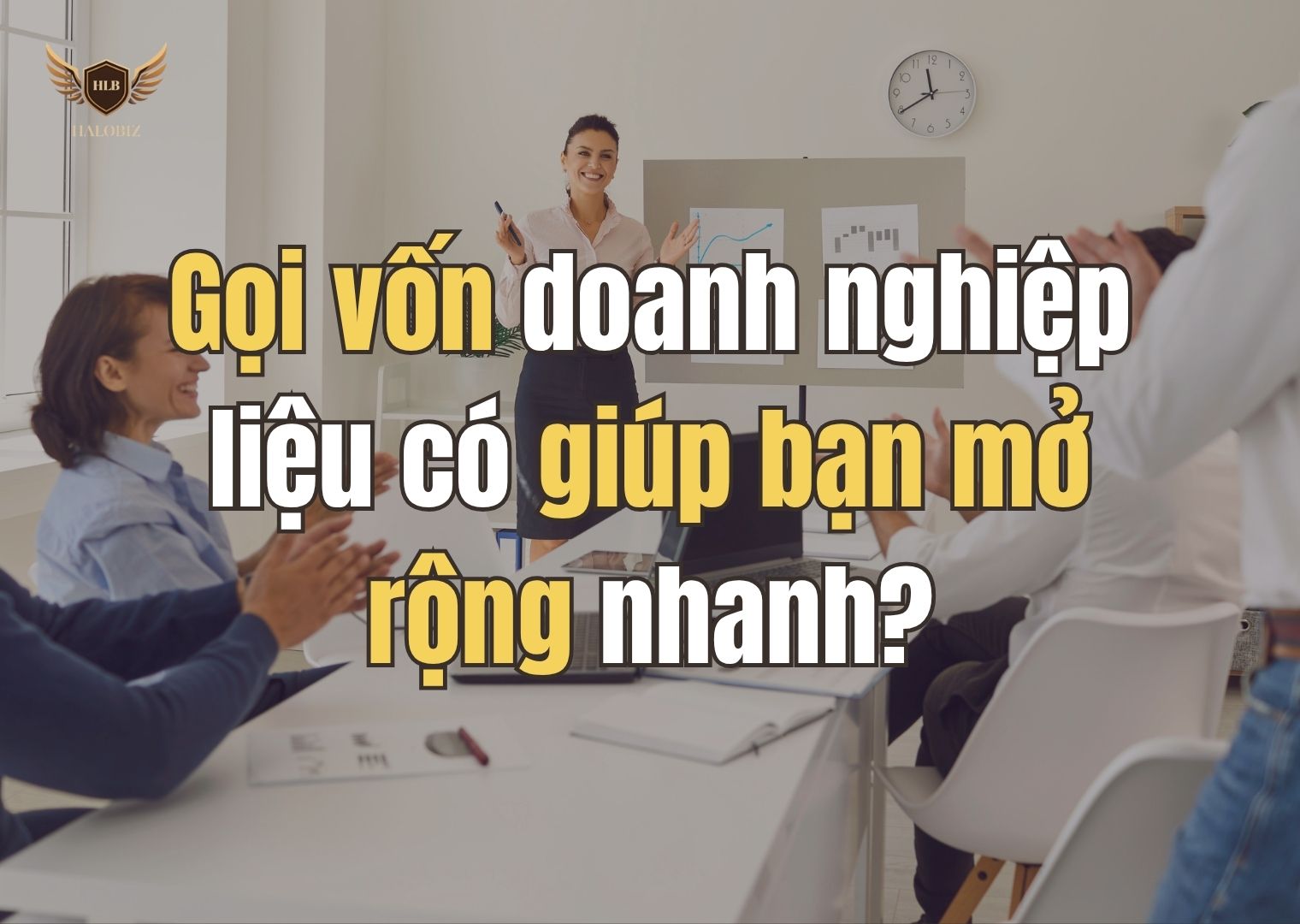 Gọi vốn doanh nghiệp liệu có giúp bạn mở rộng nhanh?