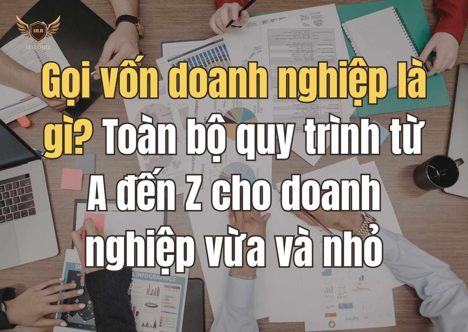 Gọi vốn doanh nghiệp là gì? Toàn bộ quy trình từ A đến Z cho doanh nghiệp vừa và nhỏ