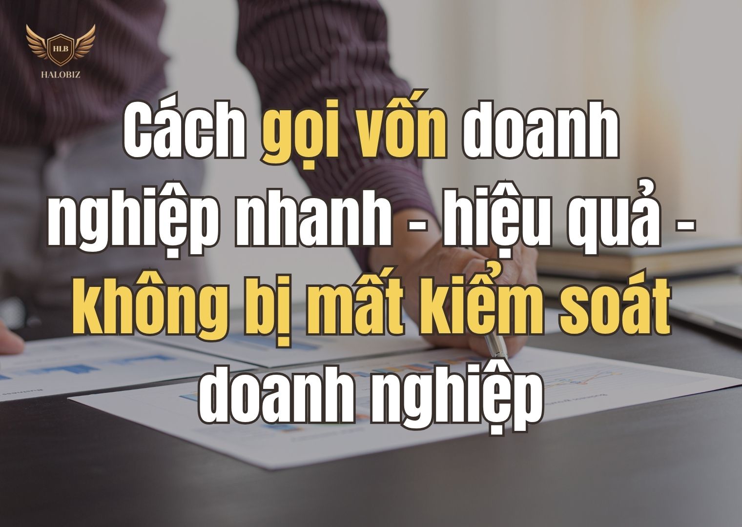 Cách gọi vốn doanh nghiệp nhanh – hiệu quả – không bị mất kiểm soát doanh nghiệp