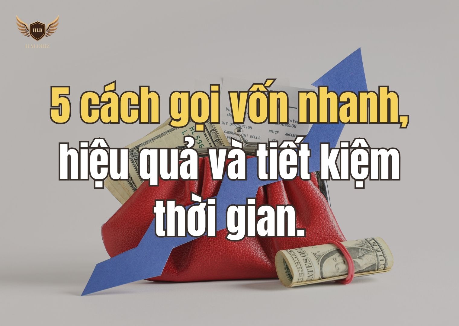5 cách gọi vốn nhanh, hiệu quả và tiết kiệm thời gian.