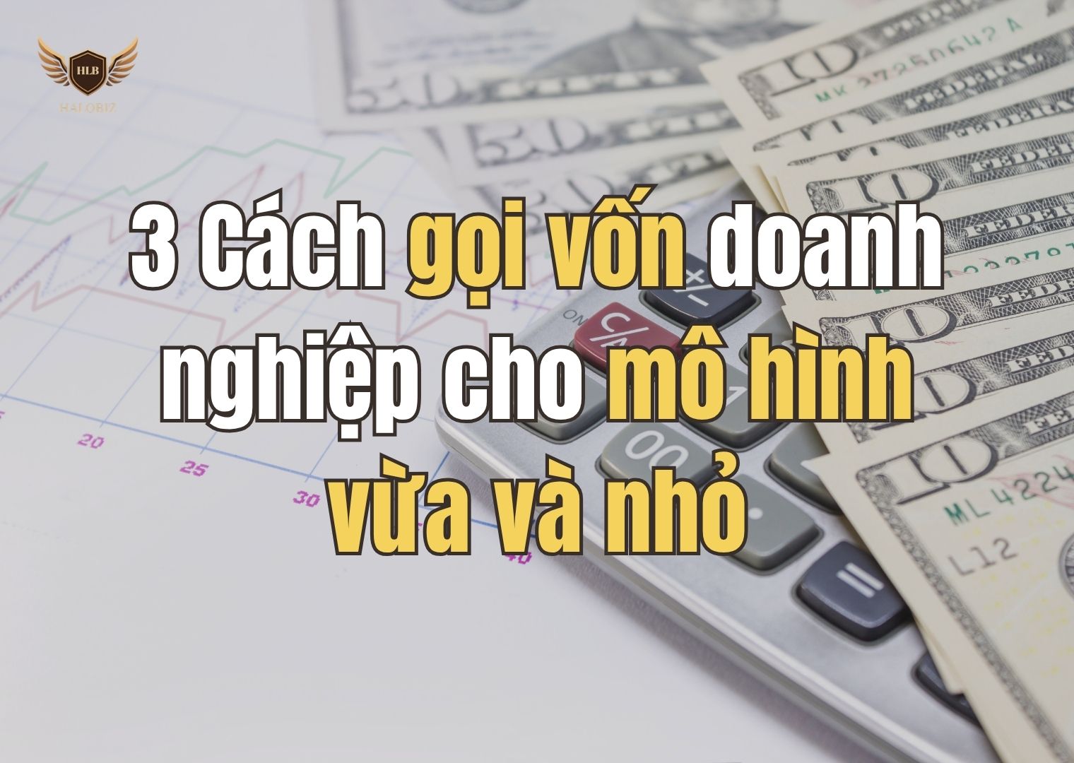 3 Cách gọi vốn doanh nghiệp cho mô hình vừa và nhỏ