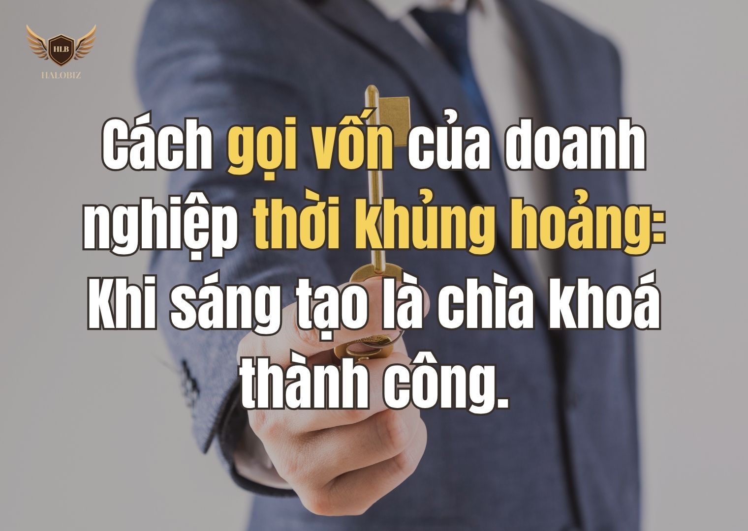 Cách gọi vốn của doanh nghiệp thời khủng hoảng: Khi sáng tạo là chìa khoá thành công.