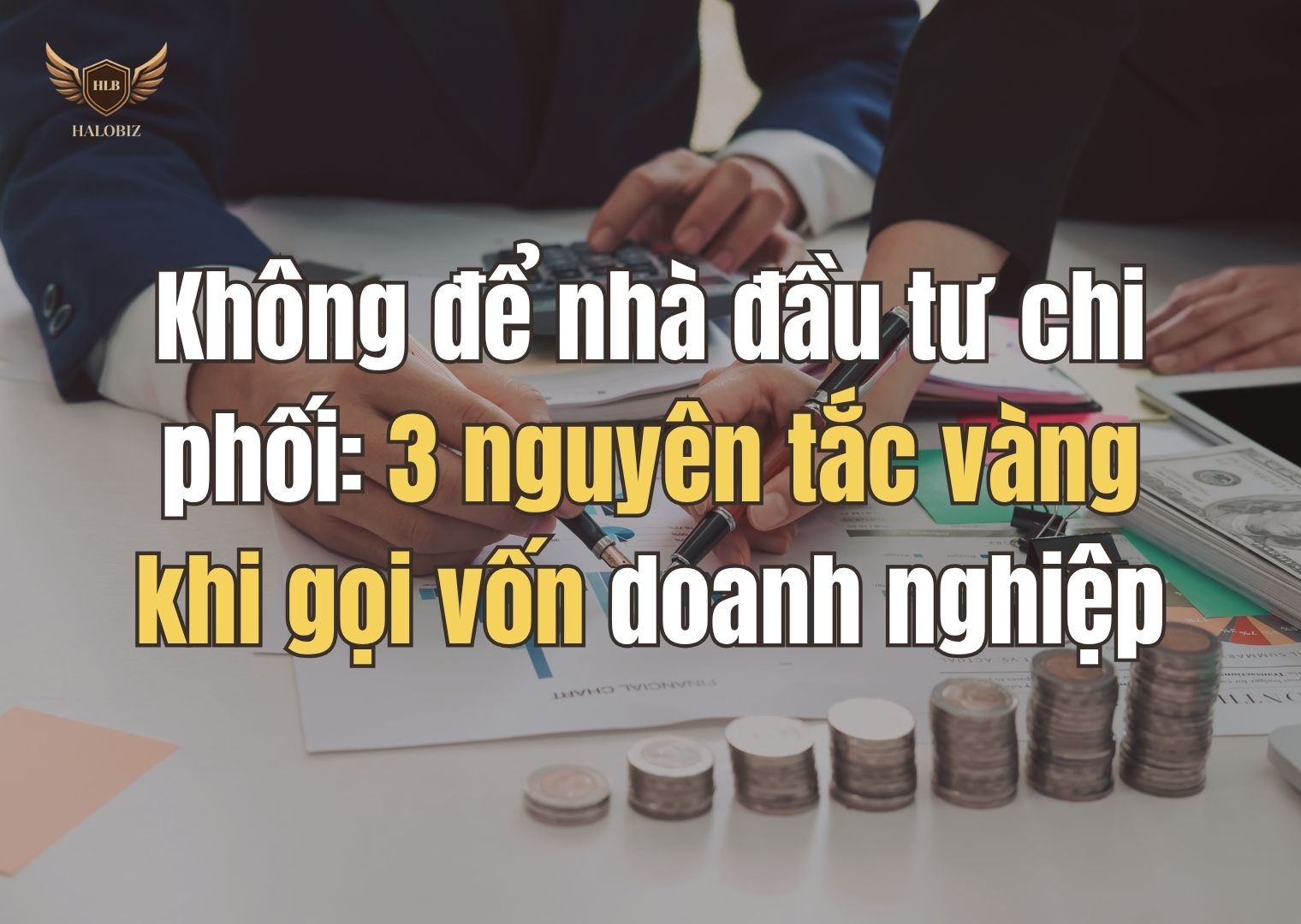 Không để nhà đầu tư chi phối: 3 nguyên tắc vàng khi gọi vốn doanh nghiệp