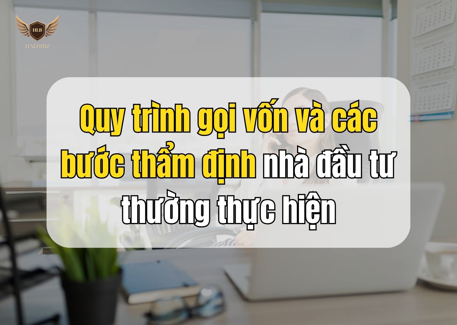 Quy trình gọi vốn và các bước thẩm định nhà đầu tư thường thực hiện