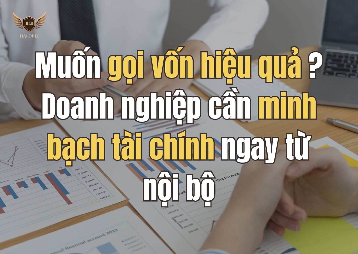 Muốn gọi vốn hiệu quả? Doanh nghiệp cần minh bạch tài chính ngay từ nội bộ