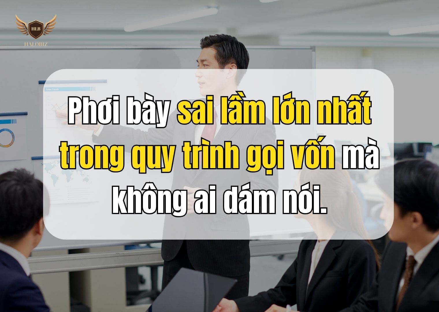 Phơi bày sai lầm lớn nhất trong quy trình gọi vốn mà không ai dám nói.