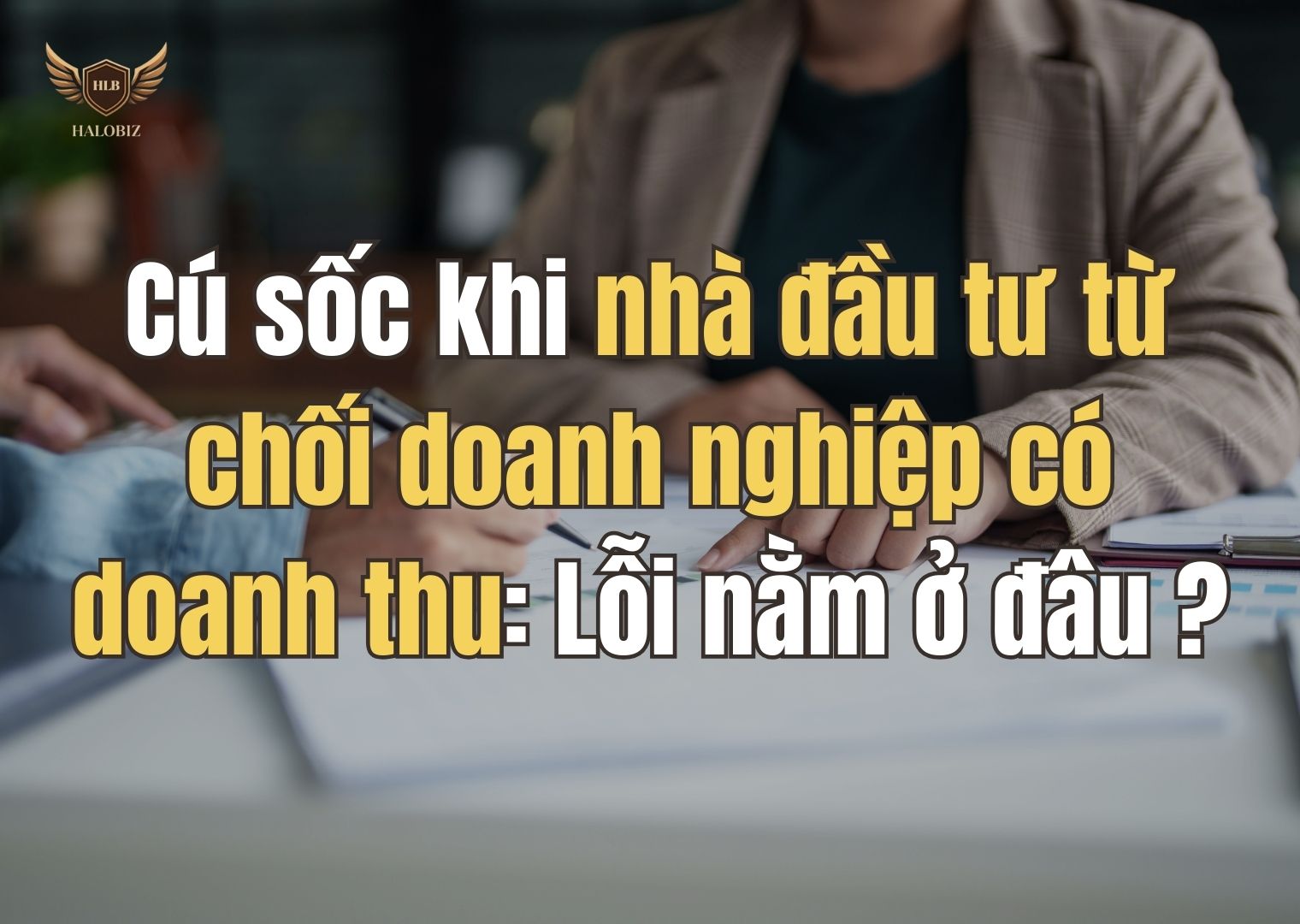 Cú sốc khi nhà đầu tư từ chối doanh nghiệp có doanh thu: Lỗi nằm ở đâu?