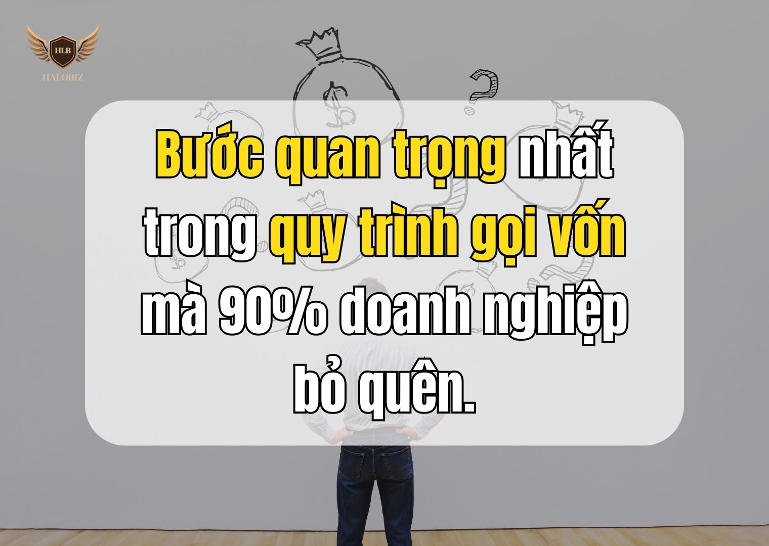 Bước quan trọng nhất trong quy trình gọi vốn mà 90% doanh nghiệp bỏ quên.