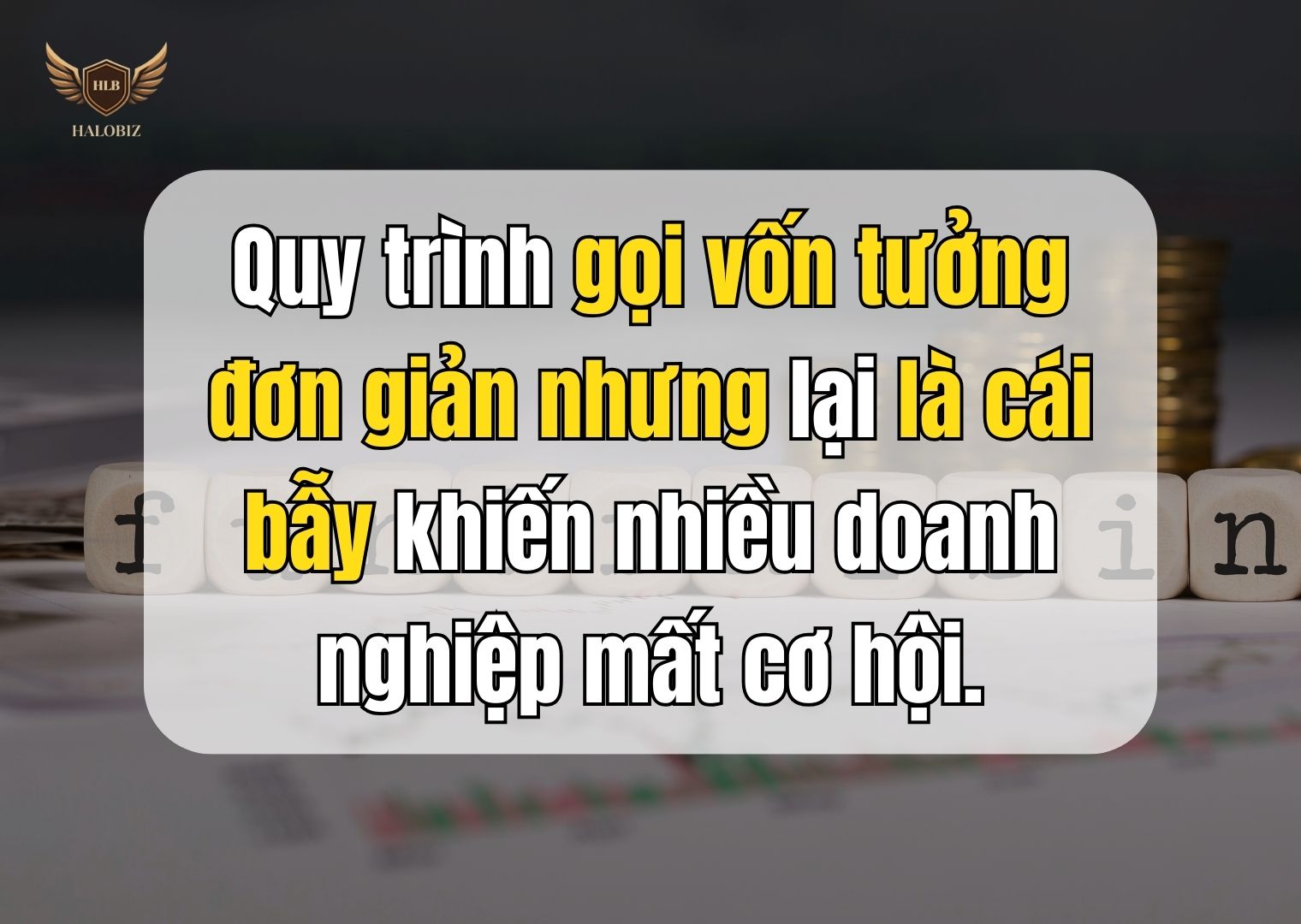 Quy trình gọi vốn tưởng đơn giản nhưng lại là cái bẫy khiến nhiều doanh nghiệp mất cơ hội.