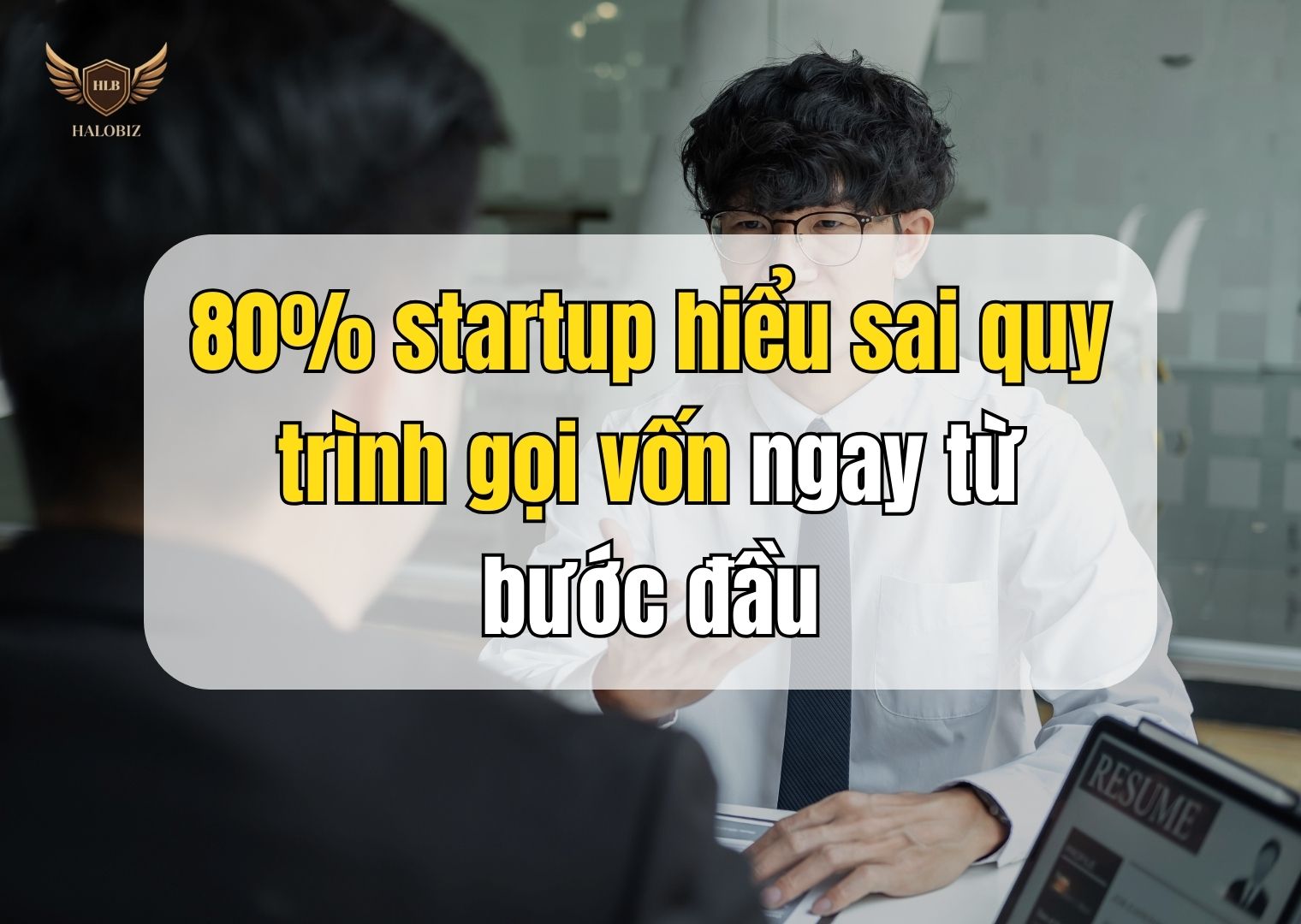 80% startup hiểu sai quy trình gọi vốn ngay từ bước đầu