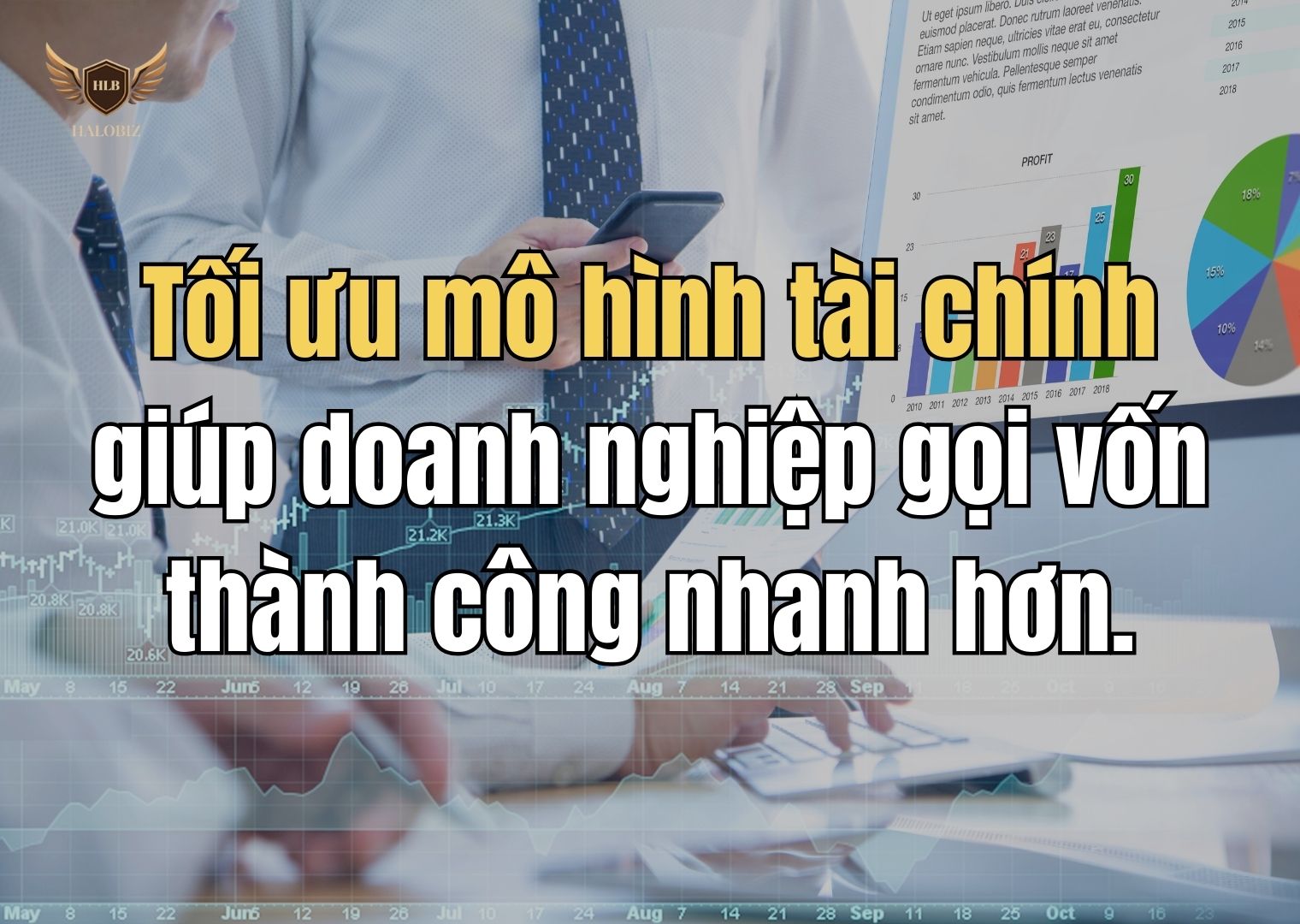 Tối ưu mô hình tài chính giúp doanh nghiệp gọi vốn thành công nhanh hơn.