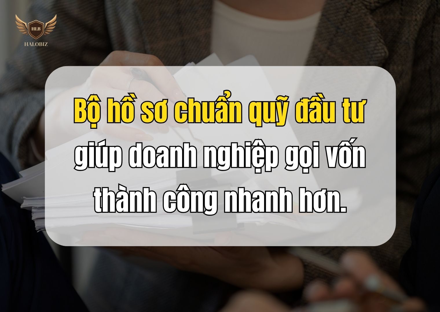 Bộ hồ sơ chuẩn quỹ đầu tư giúp doanh nghiệp gọi vốn thành công nhanh hơn.