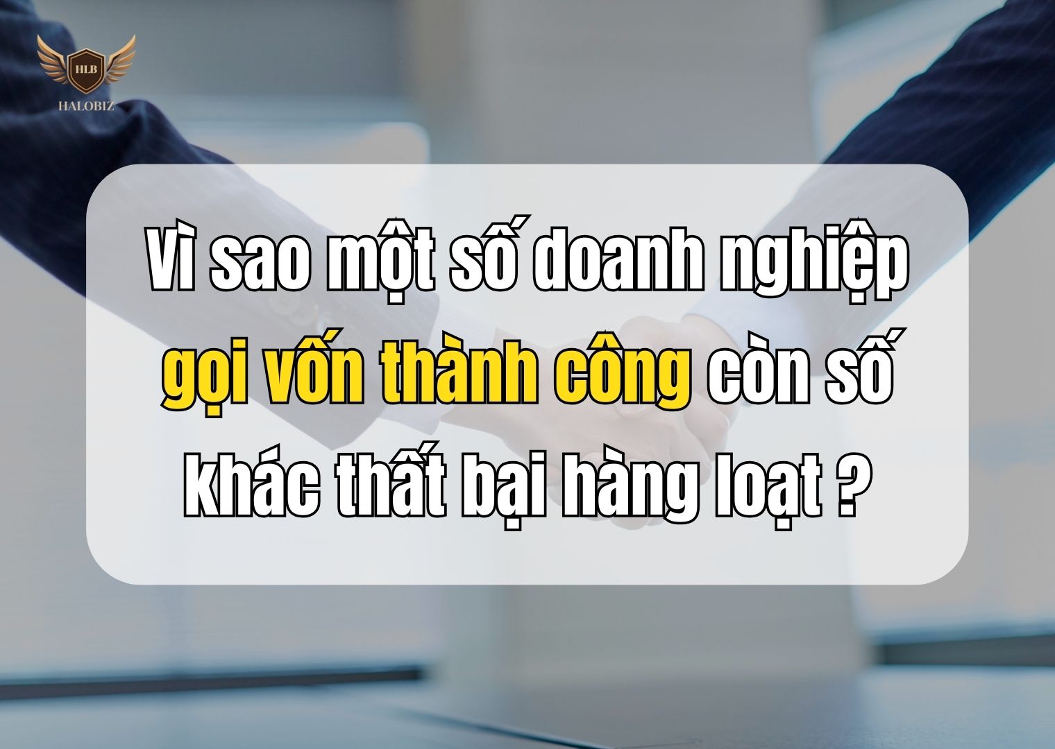 Vì sao một số doanh nghiệp gọi vốn thành công còn số khác thất bại hàng loạt?