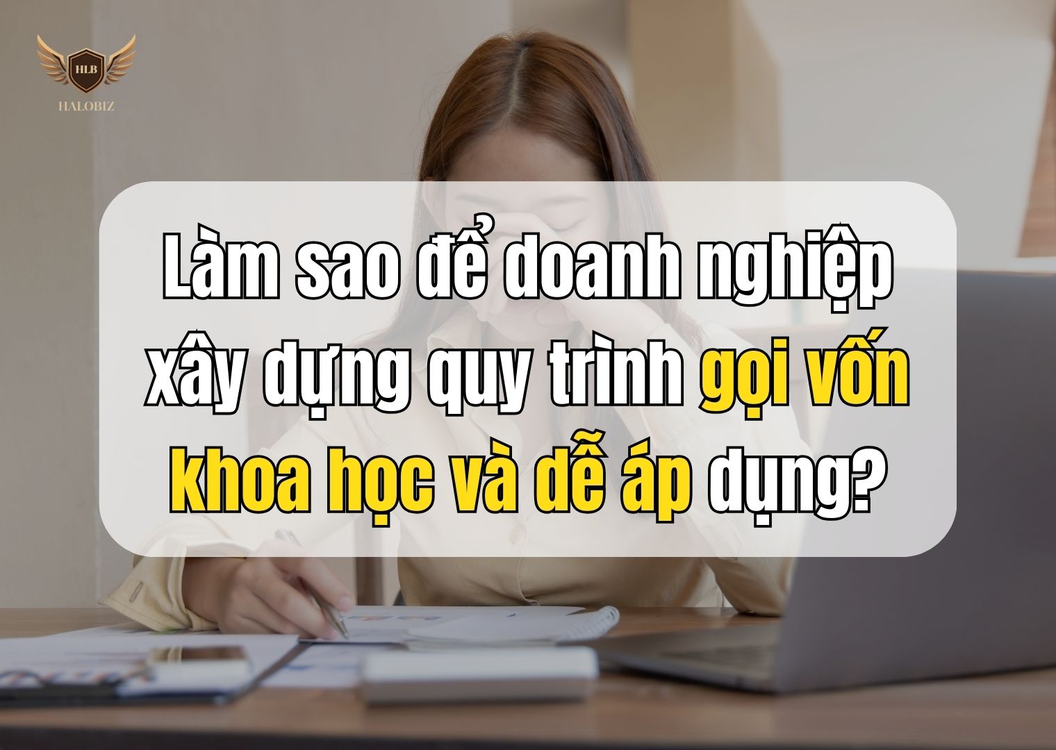 Làm sao để doanh nghiệp xây dựng quy trình gọi vốn khoa học và dễ áp dụng?