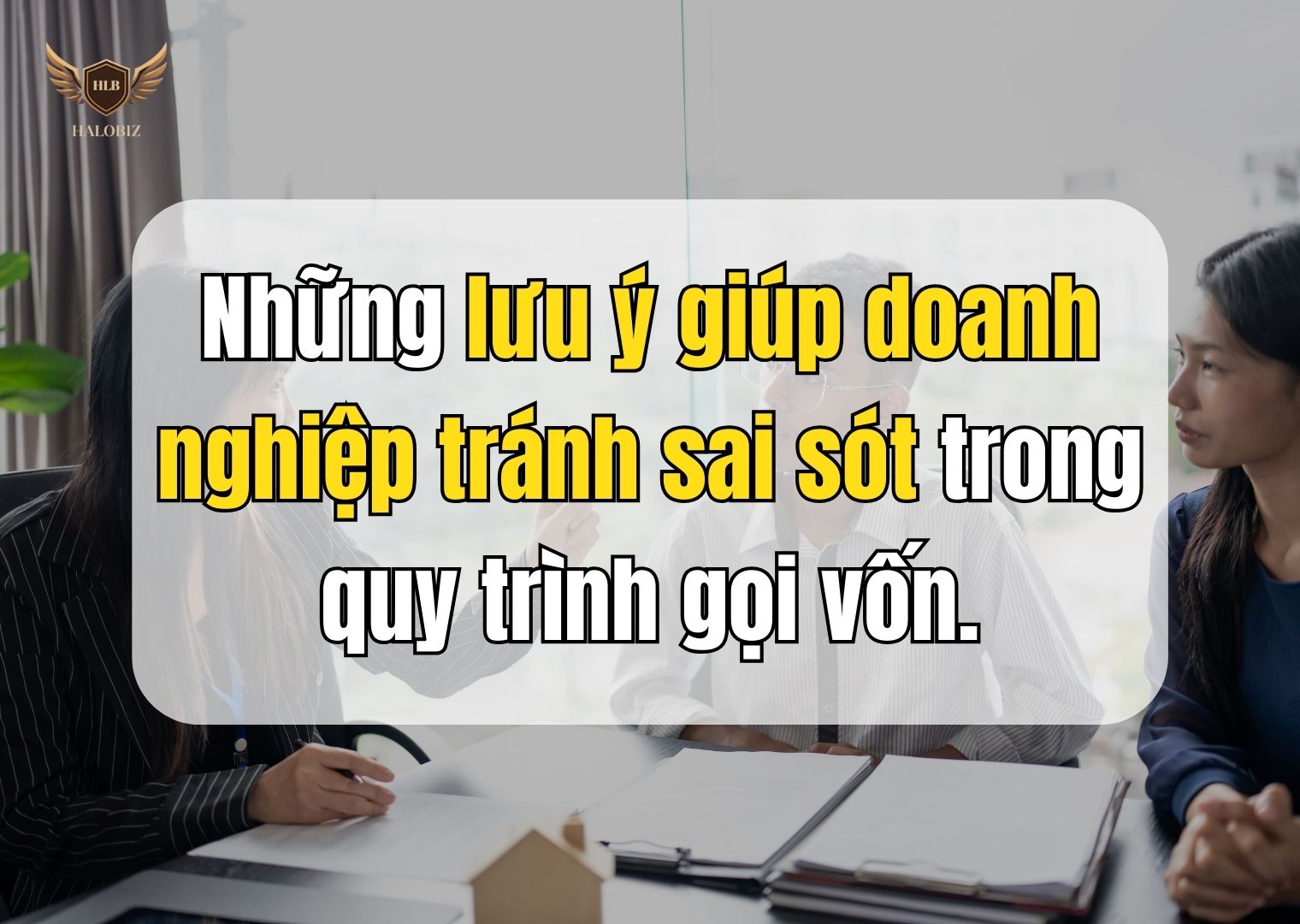 Những lưu ý giúp doanh nghiệp tránh sai sót trong quy trình gọi vốn.
