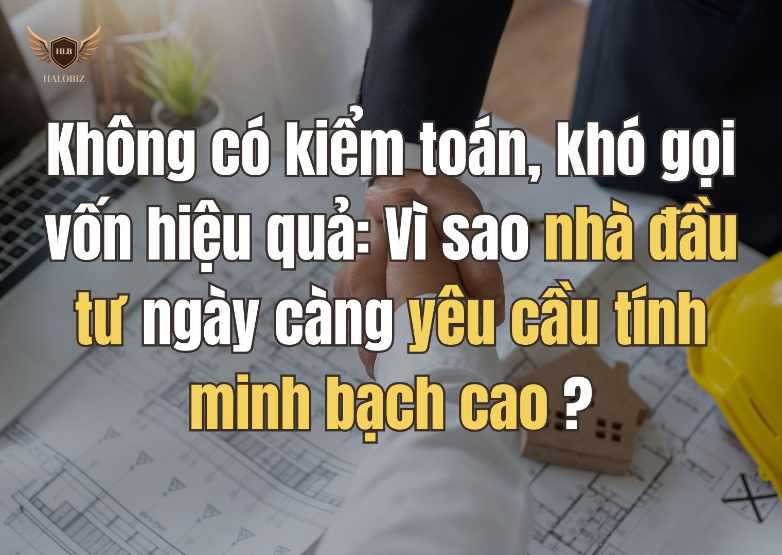 Không có kiểm toán, khó gọi vốn hiệu quả: Vì sao nhà đầu tư ngày càng yêu cầu tính minh bạch cao?