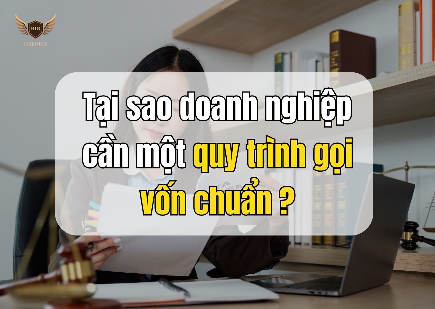 Tại sao doanh nghiệp cần một quy trình gọi vốn chuẩn?
