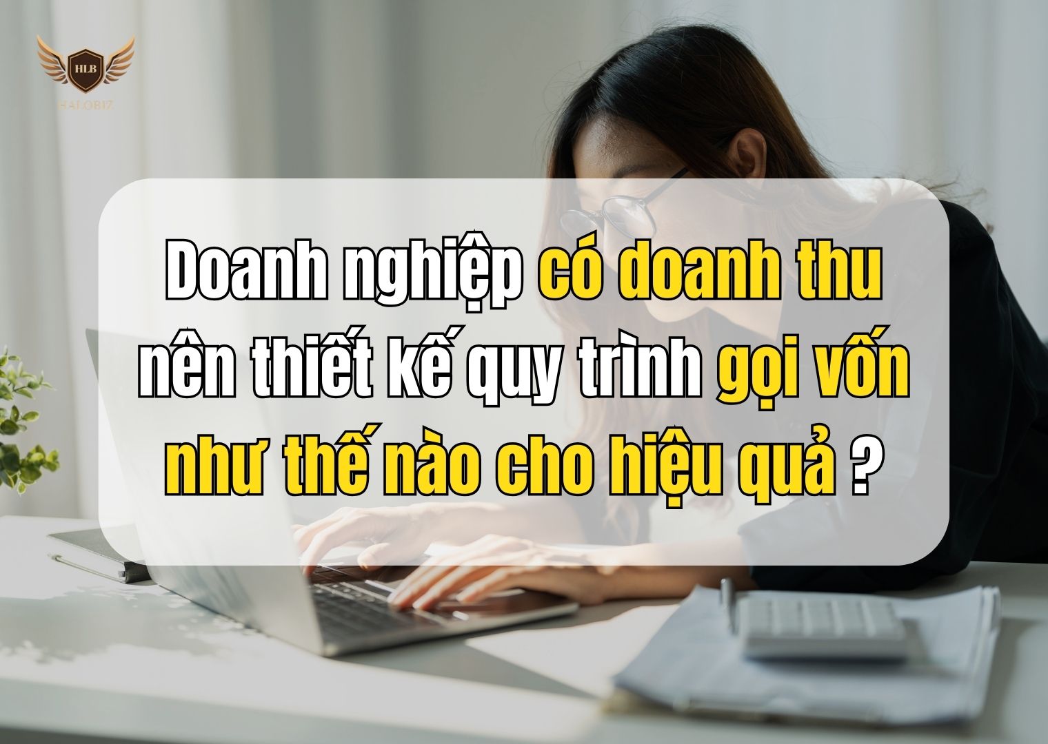 Doanh nghiệp có doanh thu nên thiết kế quy trình gọi vốn như thế nào cho hiệu quả?