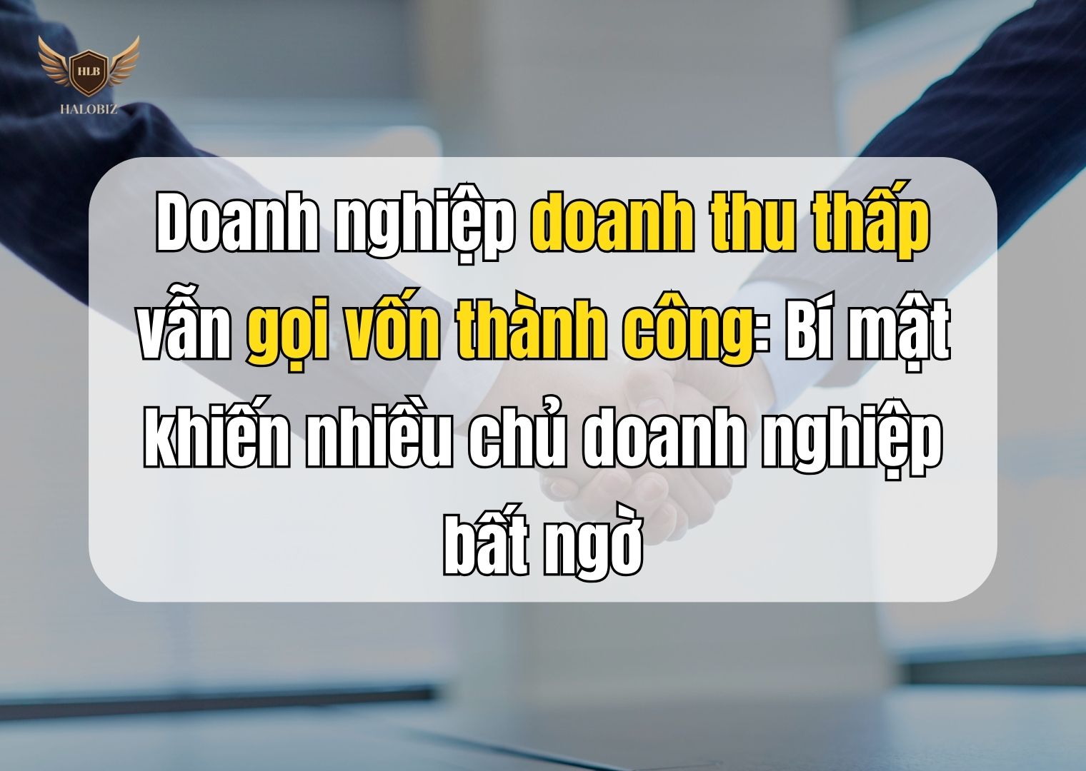Doanh nghiệp doanh thu thấp vẫn gọi vốn thành công: Bí mật khiến nhiều chủ doanh nghiệp bất ngờ