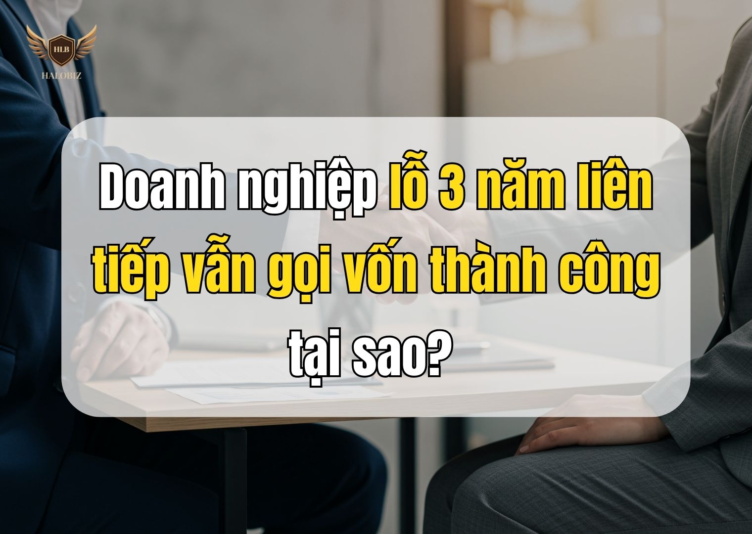 Doanh nghiệp lỗ 3 năm liên tiếp vẫn gọi vốn thành công tại sao? 
