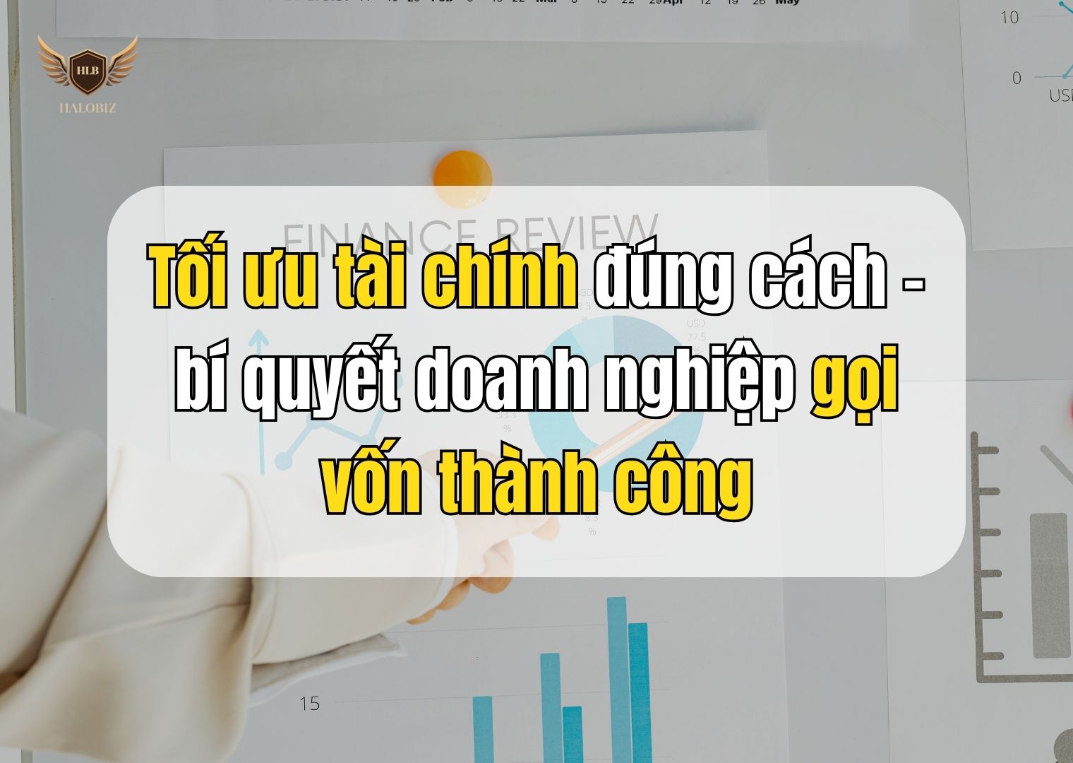 Tối ưu tài chính đúng cách – bí quyết doanh nghiệp gọi vốn thành công
