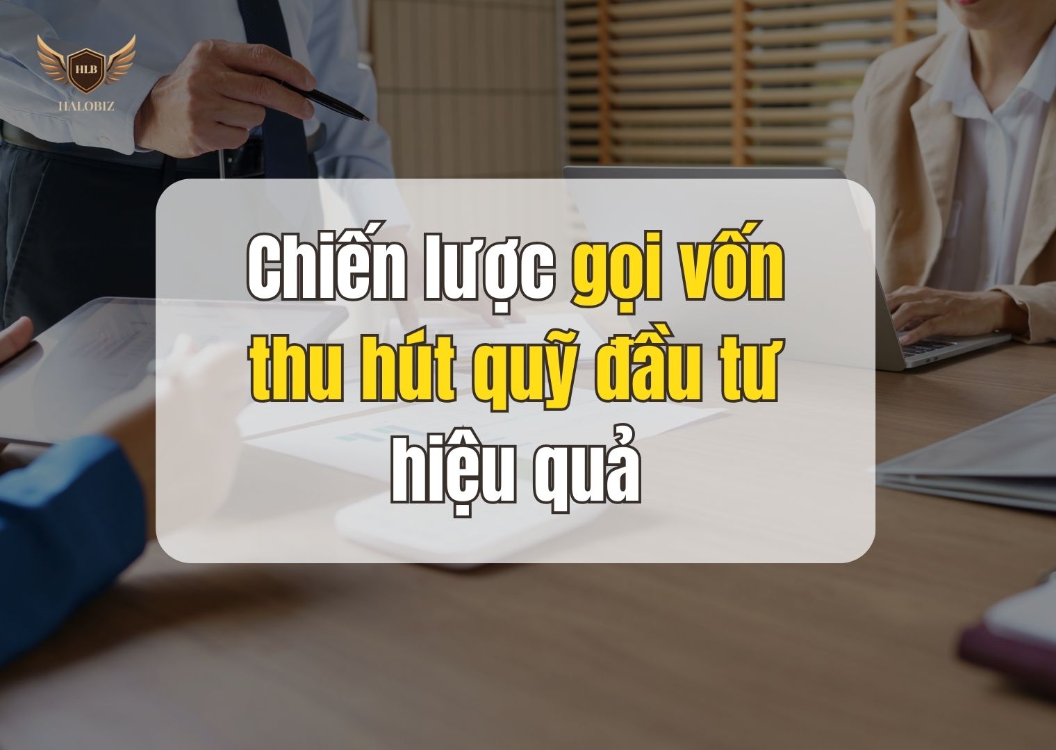 Chiến lược gọi vốn thu hút quỹ đầu tư hiệu quả