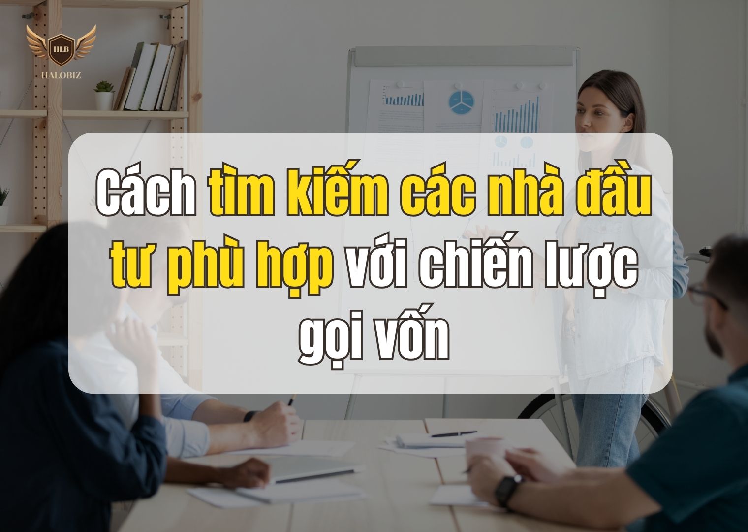 Cách tìm kiếm các nhà đầu tư phù hợp với chiến lược gọi vốn