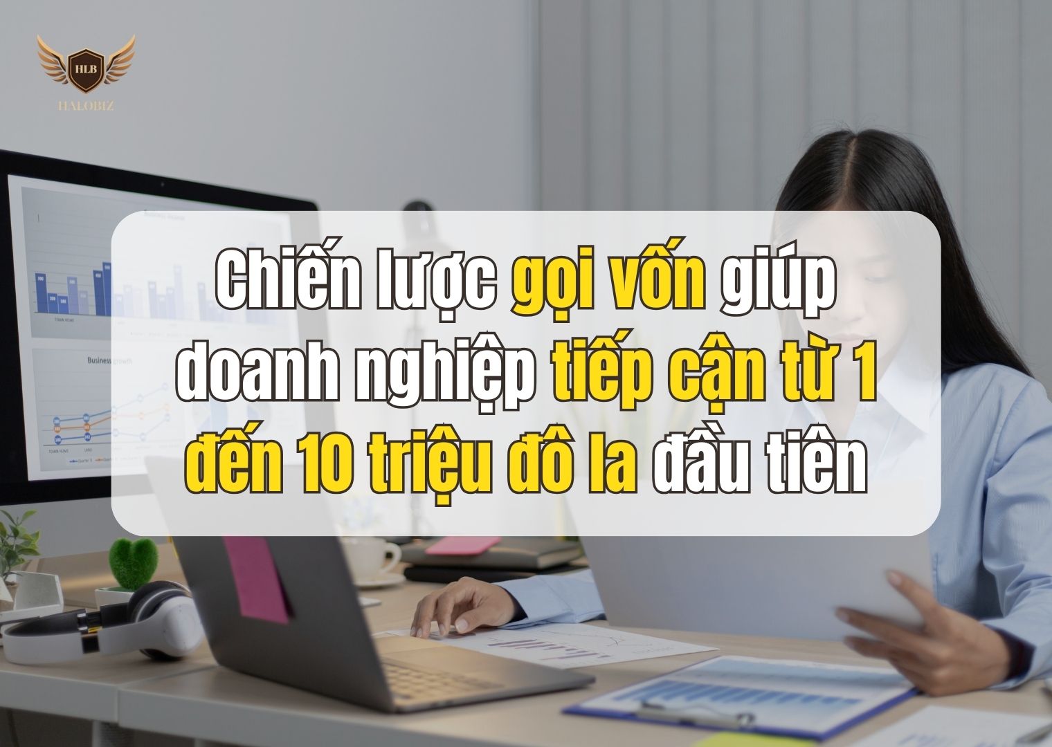 Chiến lược gọi vốn giúp doanh nghiệp tiếp cận từ 1 đến 10 triệu đô la đầu tiên