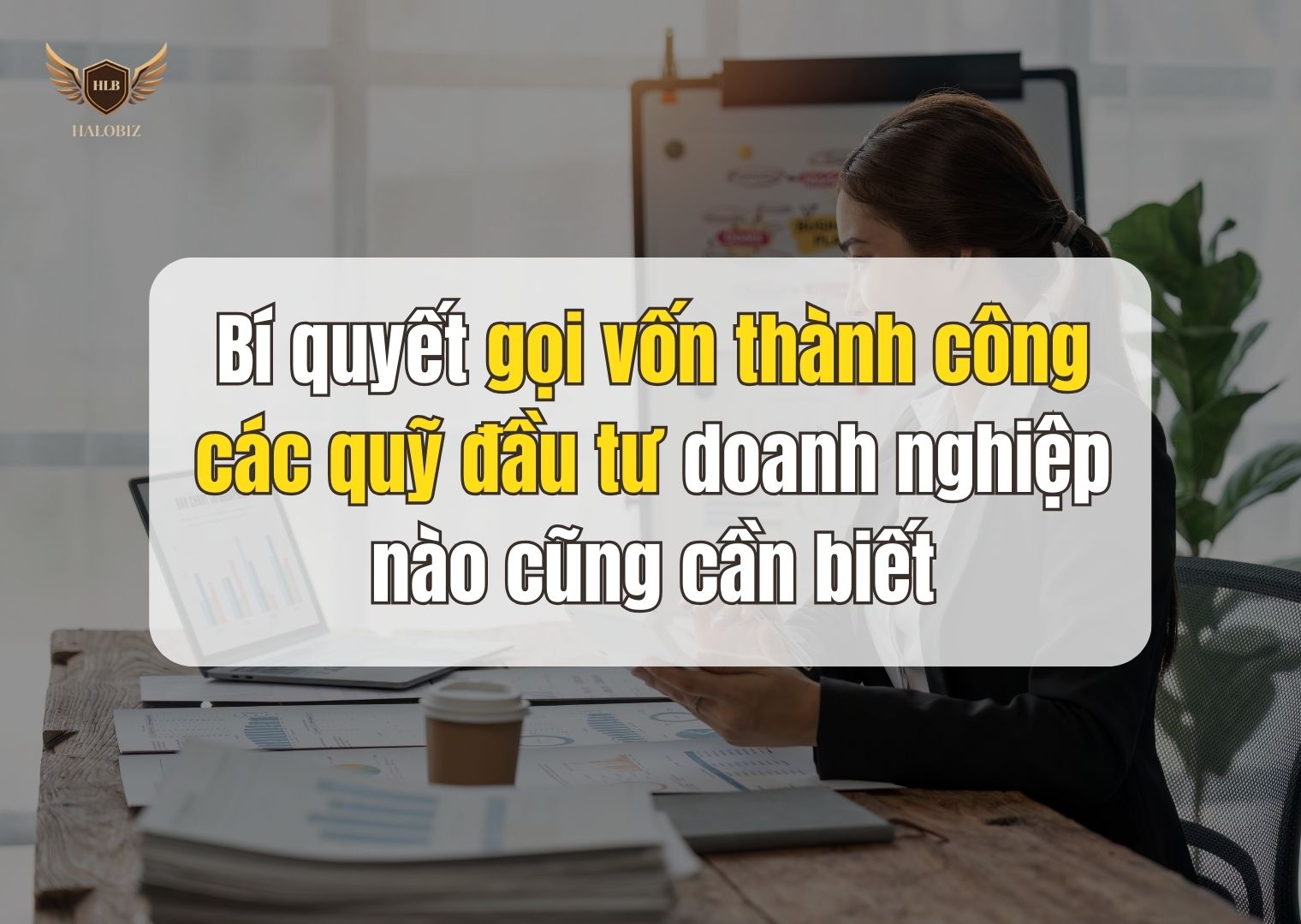 Bí quyết gọi vốn thành công các quỹ đầu tư doanh nghiệp nào cũng cần biết