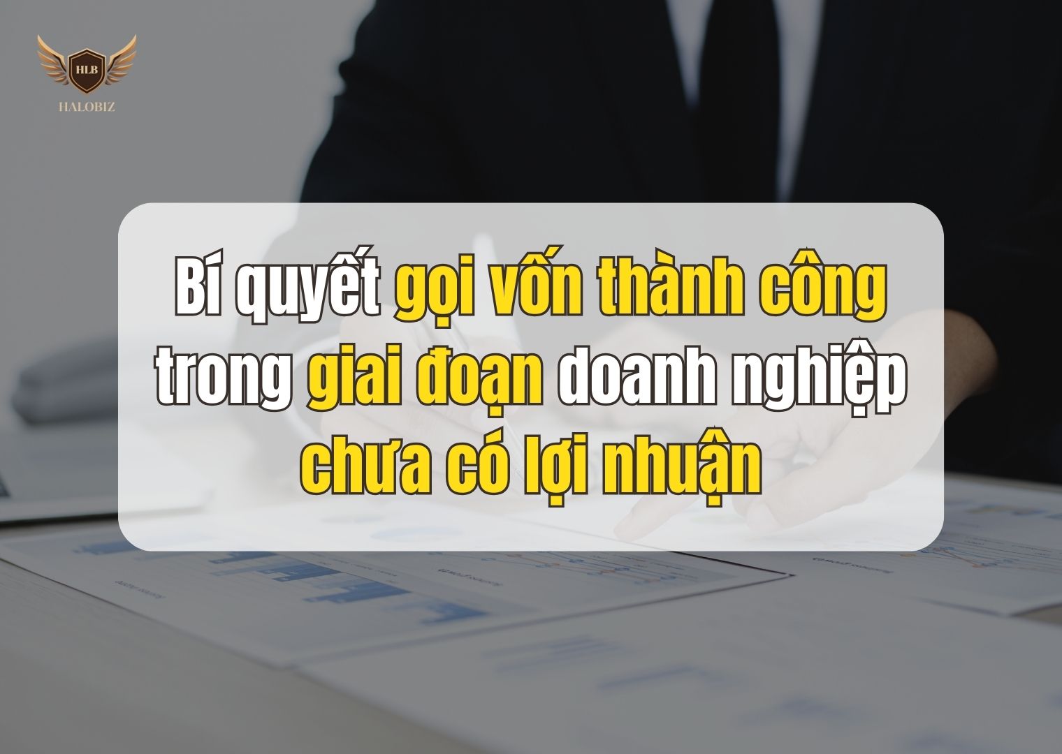 Bí quyết gọi vốn thành công trong giai đoạn doanh nghiệp chưa có lợi nhuận