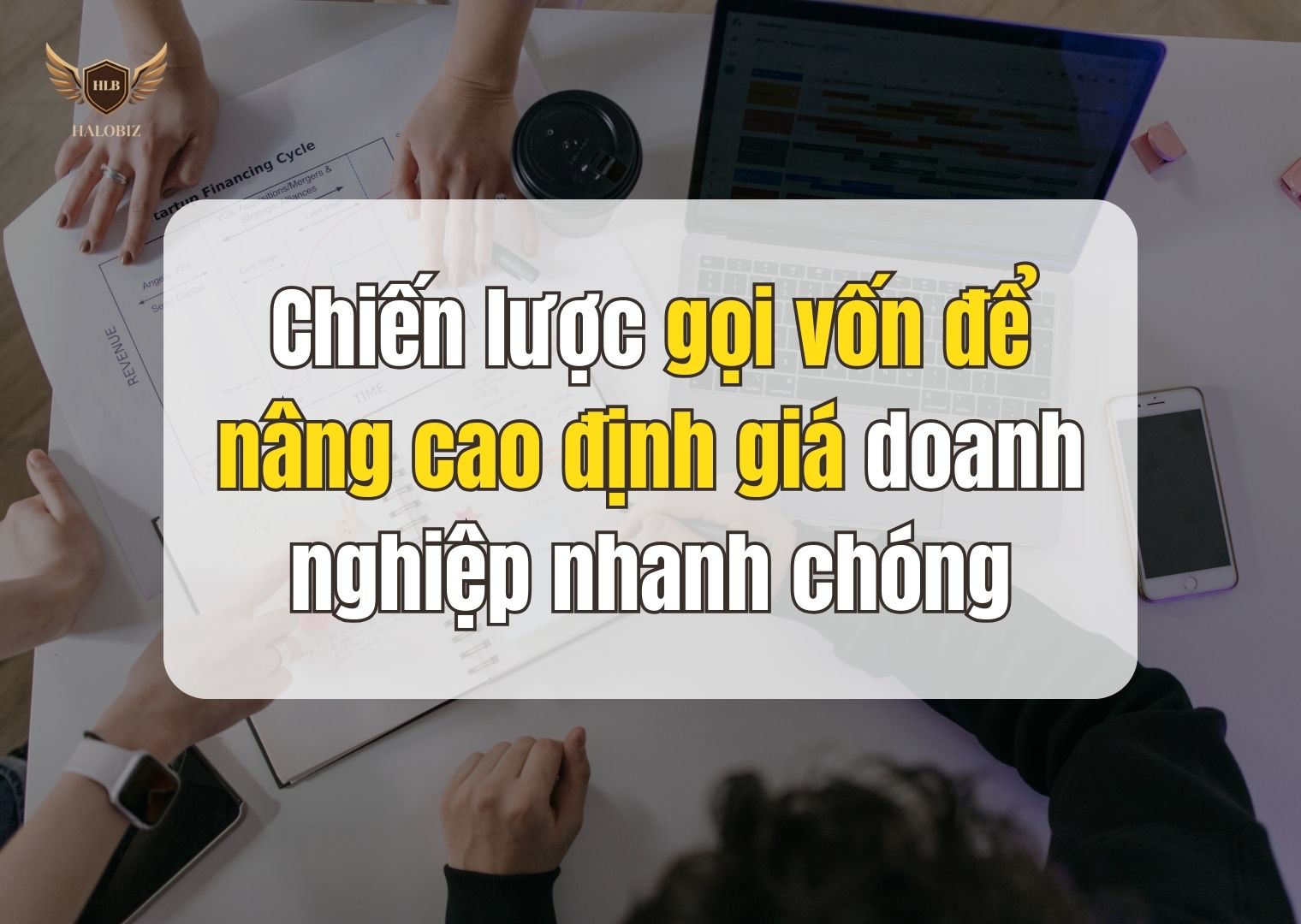 Chiến lược gọi vốn để nâng cao định giá doanh nghiệp nhanh chóng