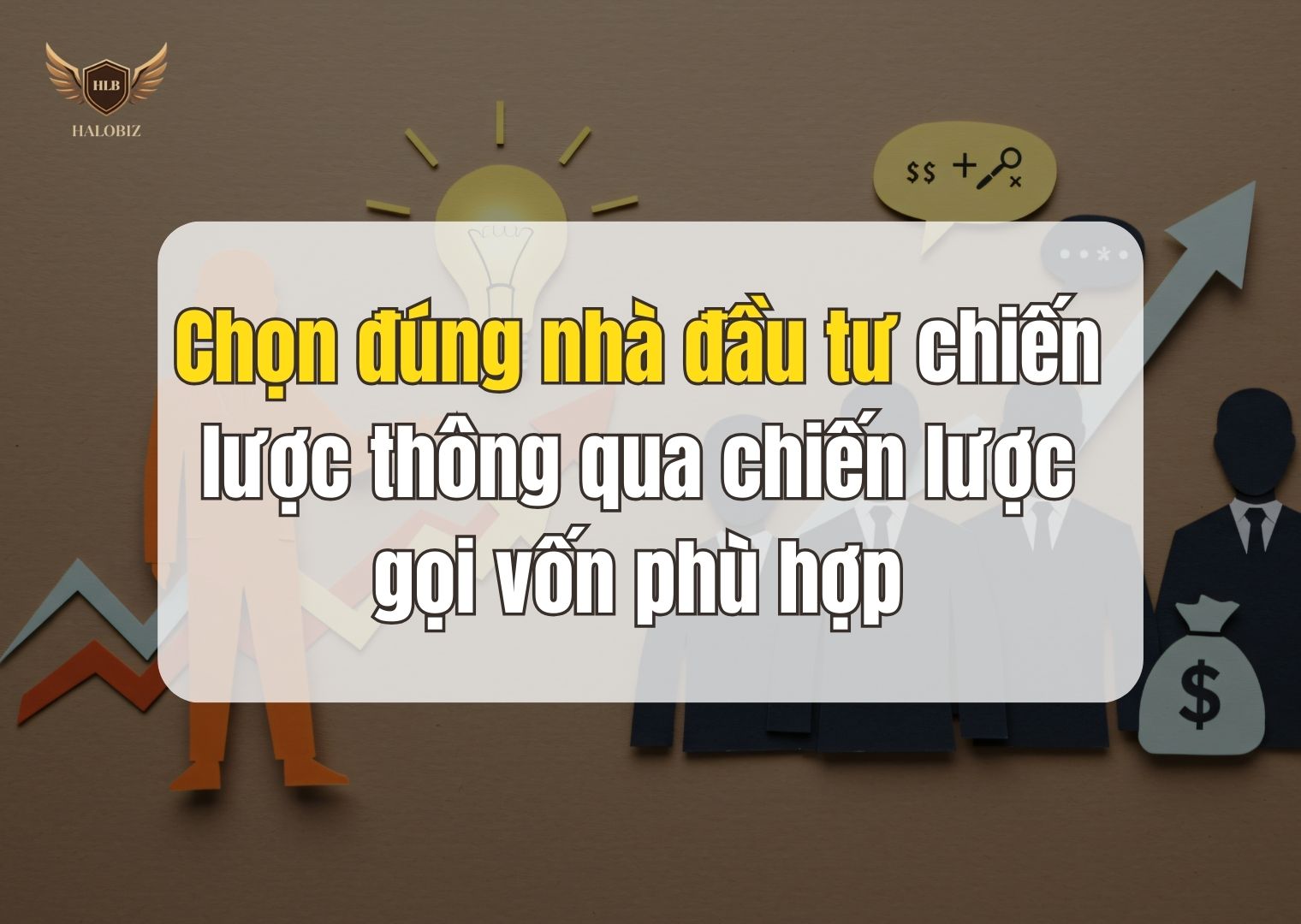Chọn đúng nhà đầu tư chiến lược thông qua chiến lược gọi vốn phù hợp
