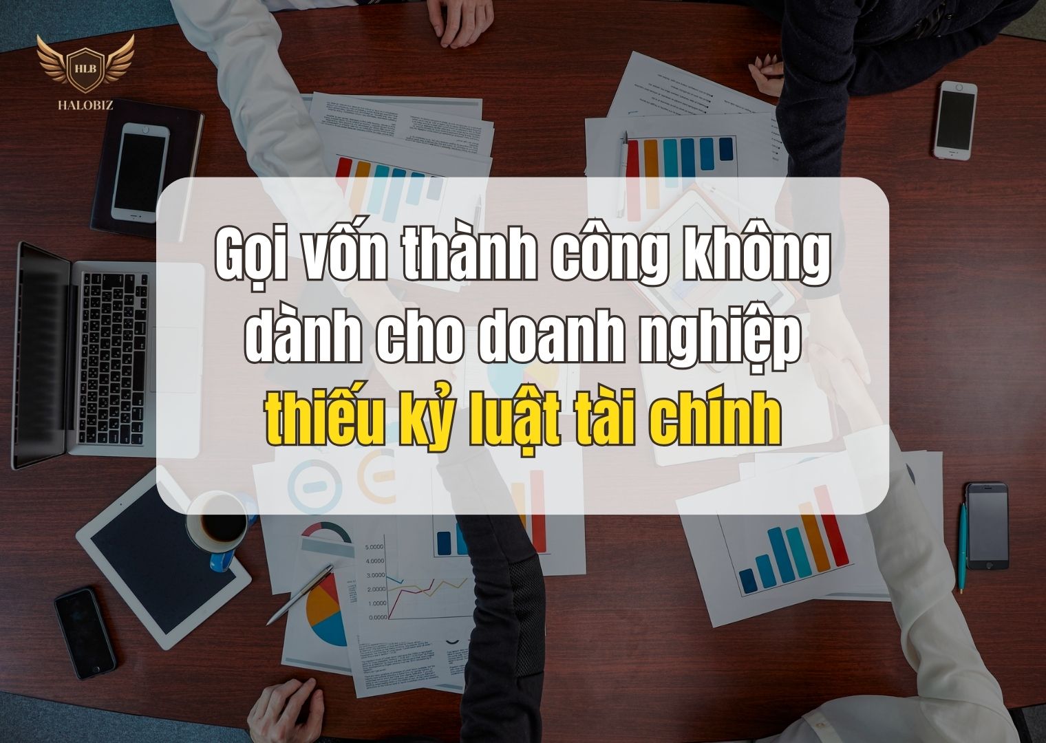 Gọi vốn thành công không dành cho doanh nghiệp thiếu kỷ luật tài chính