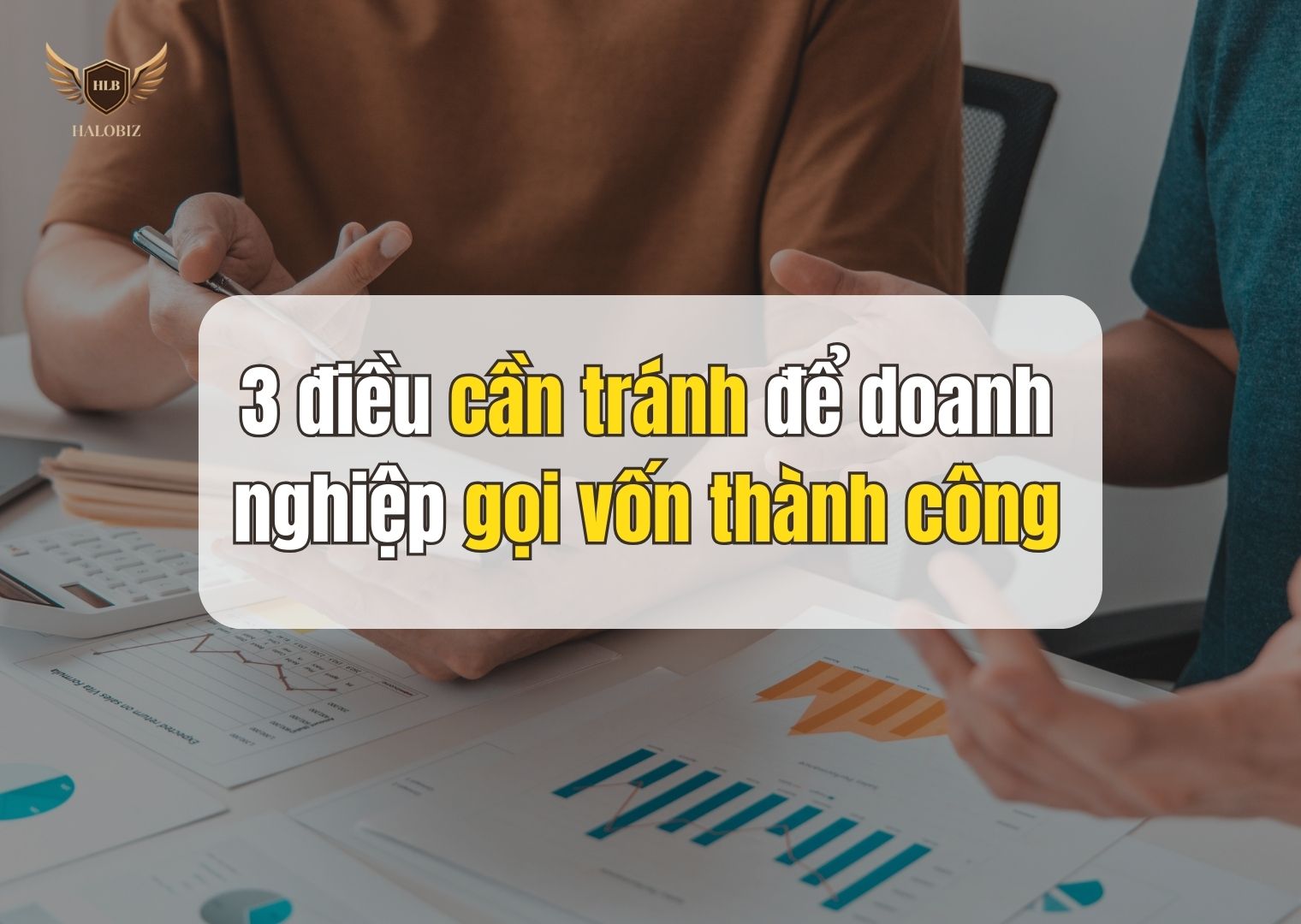 3 điều cần tránh để doanh nghiệp gọi vốn thành công