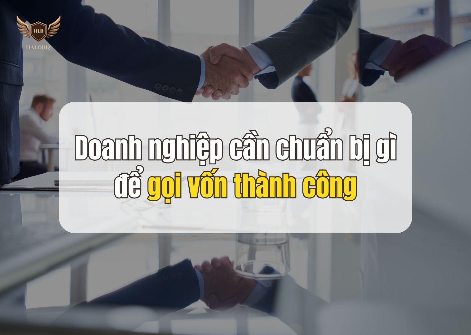 Doanh nghiệp cần chuẩn bị gì để gọi vốn thành công
