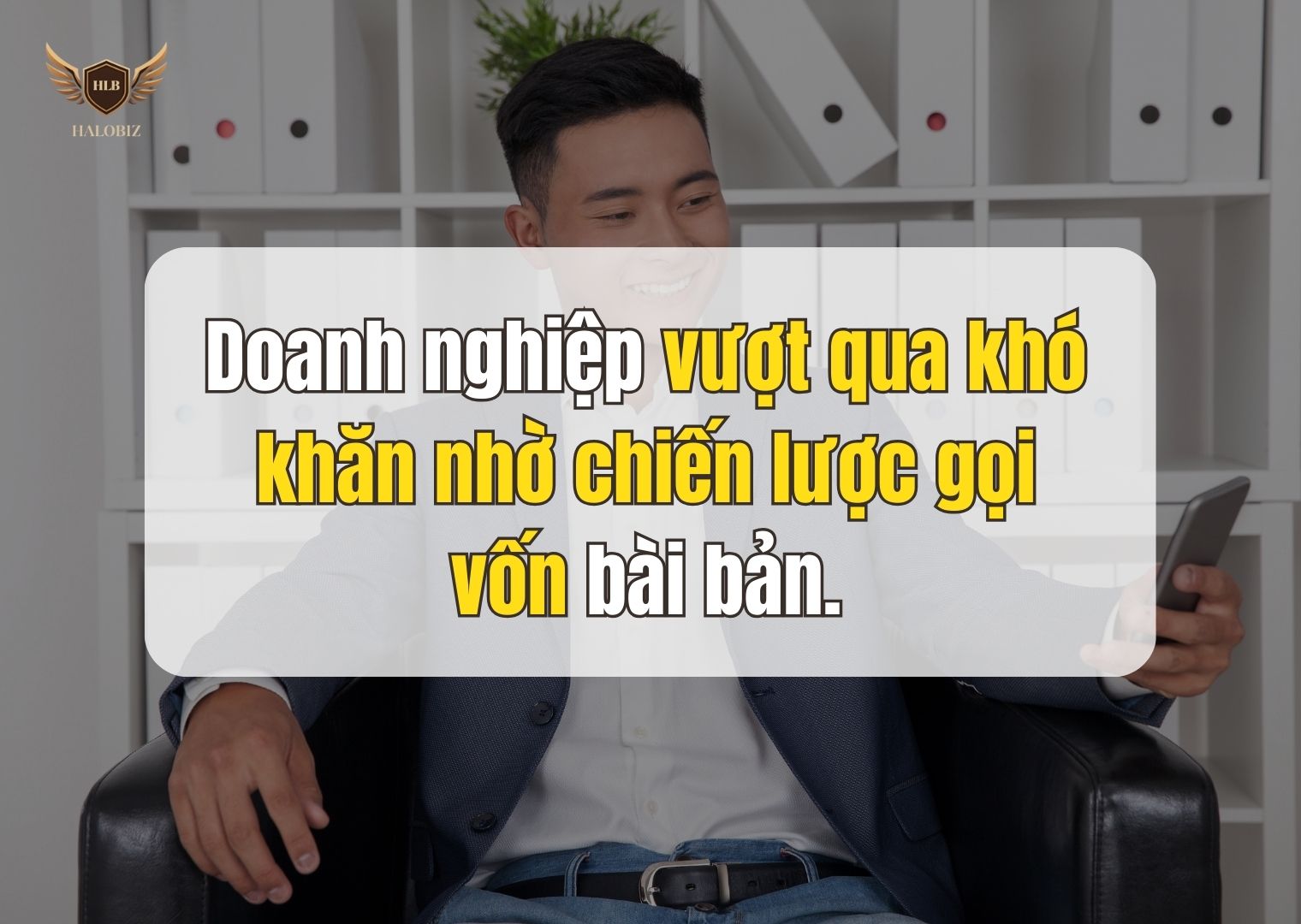 Doanh nghiệp vượt qua khó khăn nhờ chiến lược gọi vốn bài bản
