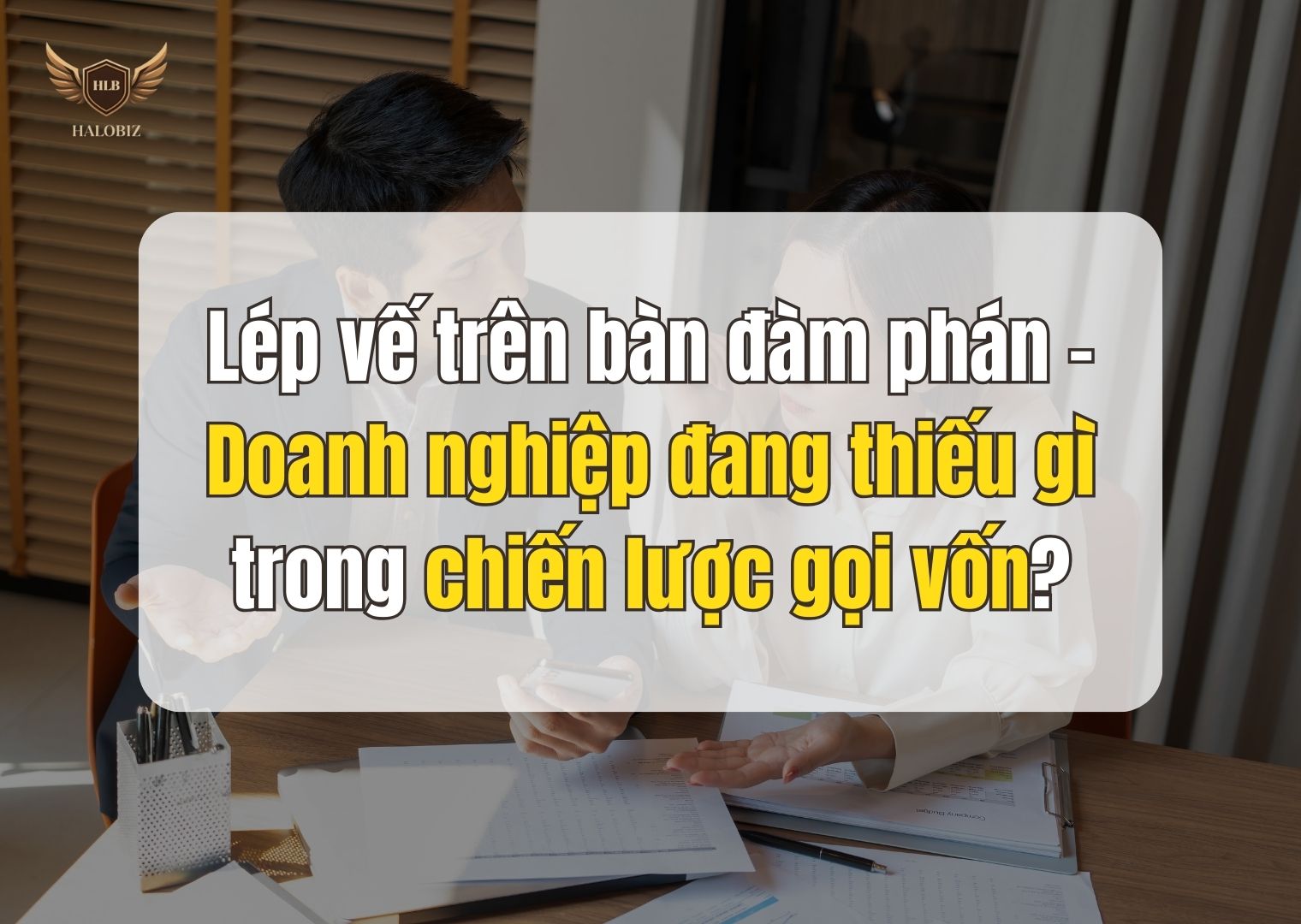 Lép vế trên bàn đàm phán – Doanh nghiệp đang thiếu gì trong chiến lược gọi vốn?