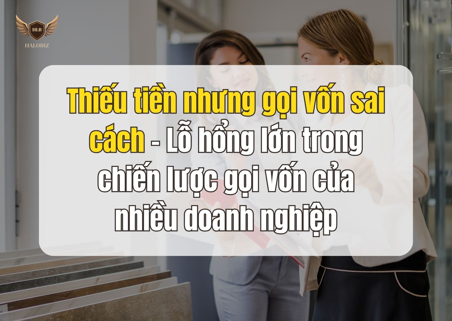 Thiếu tiền nhưng gọi vốn sai cách – Lỗ hổng lớn trong chiến lược gọi vốn của nhiều doanh nghiệp