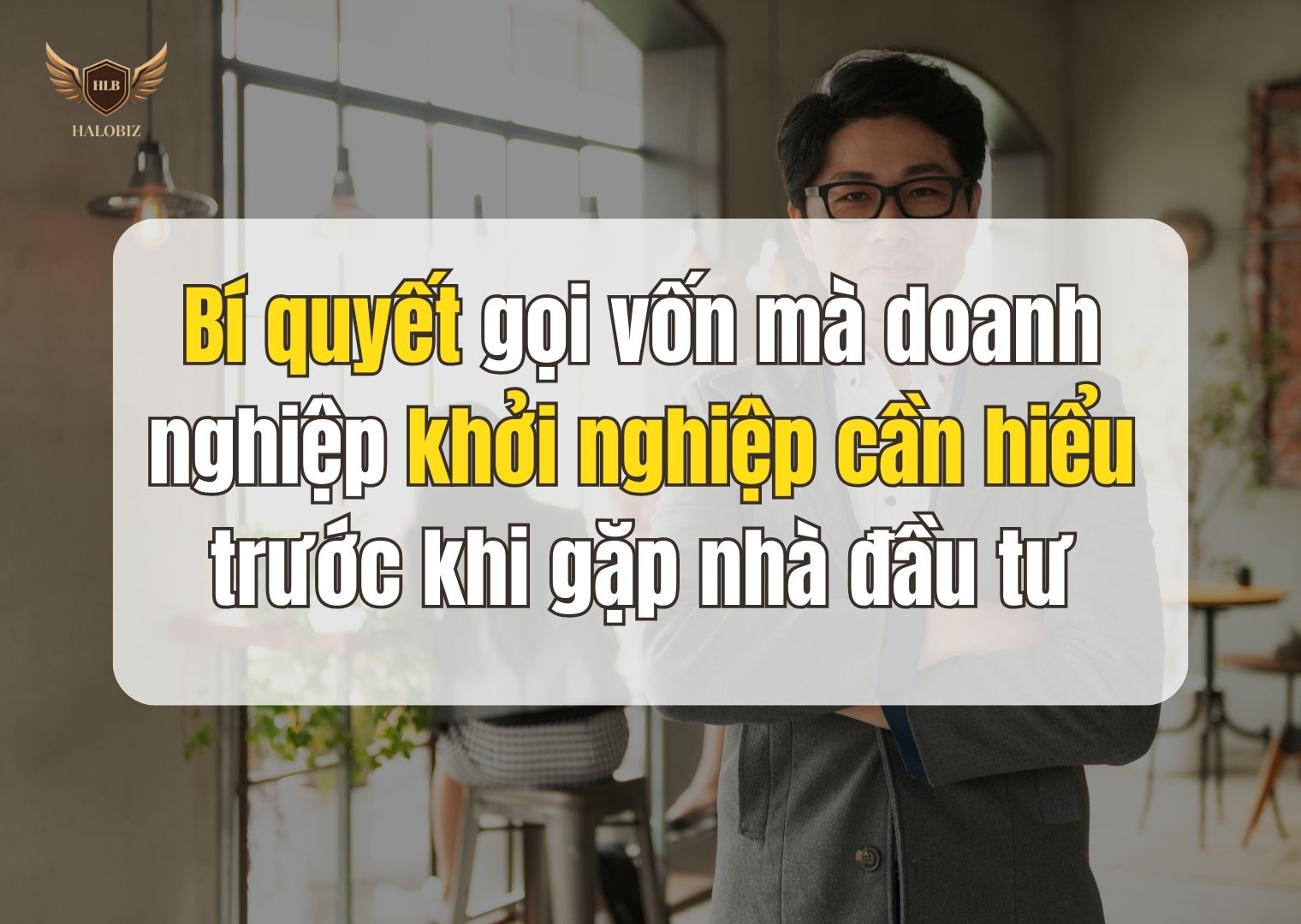 Bí quyết gọi vốn mà doanh nghiệp khởi nghiệp cần hiểu trước khi gặp nhà đầu tư