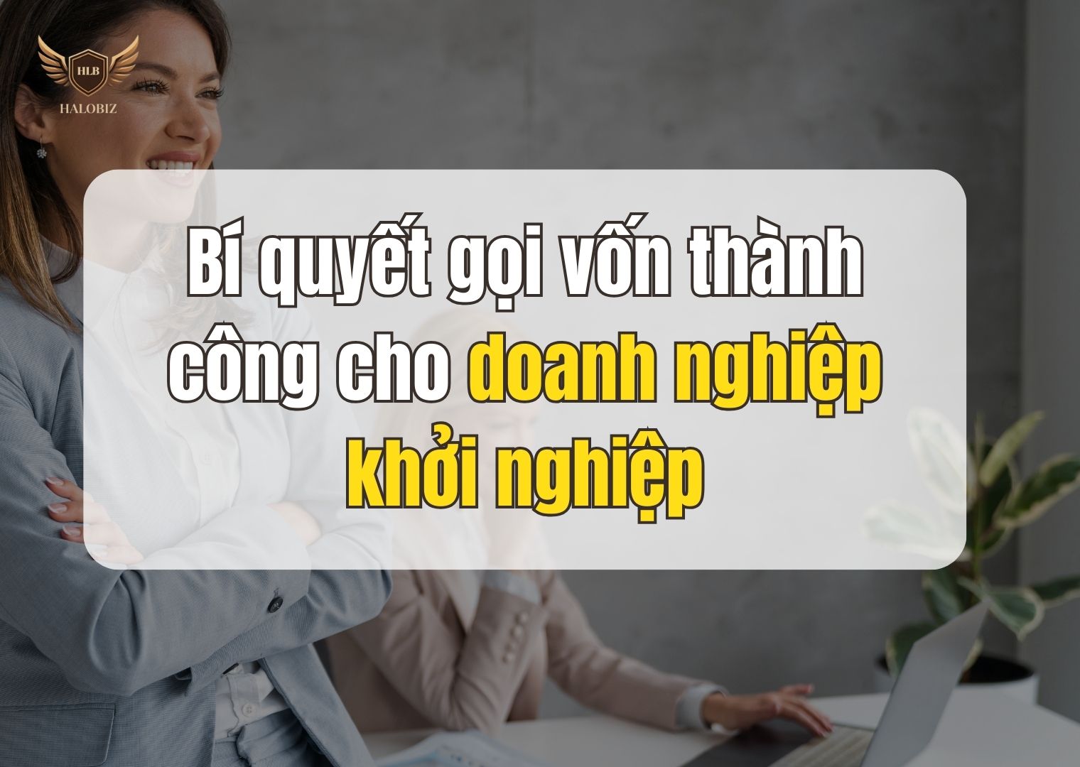 Bí quyết gọi vốn thành công cho doanh nghiệp khởi nghiệp